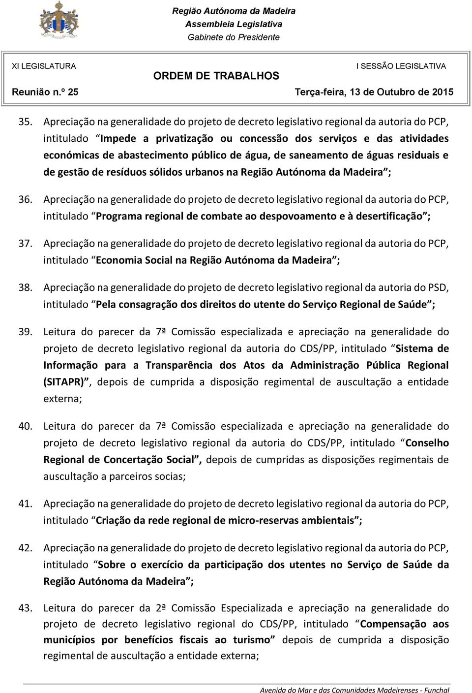 Apreciação na generalidade do projeto de decreto legislativo regional da autoria do PCP, intitulado Programa regional de combate ao despovoamento e à desertificação ; 37.