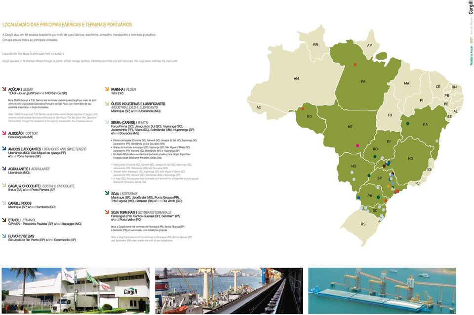 LOCATION OF THE MAIN PLANTS AND PORT TERMINALS Cargill operates in 18 Brazilian States through its plants, offices, storage facilities, transshipment hubs and port terminals.