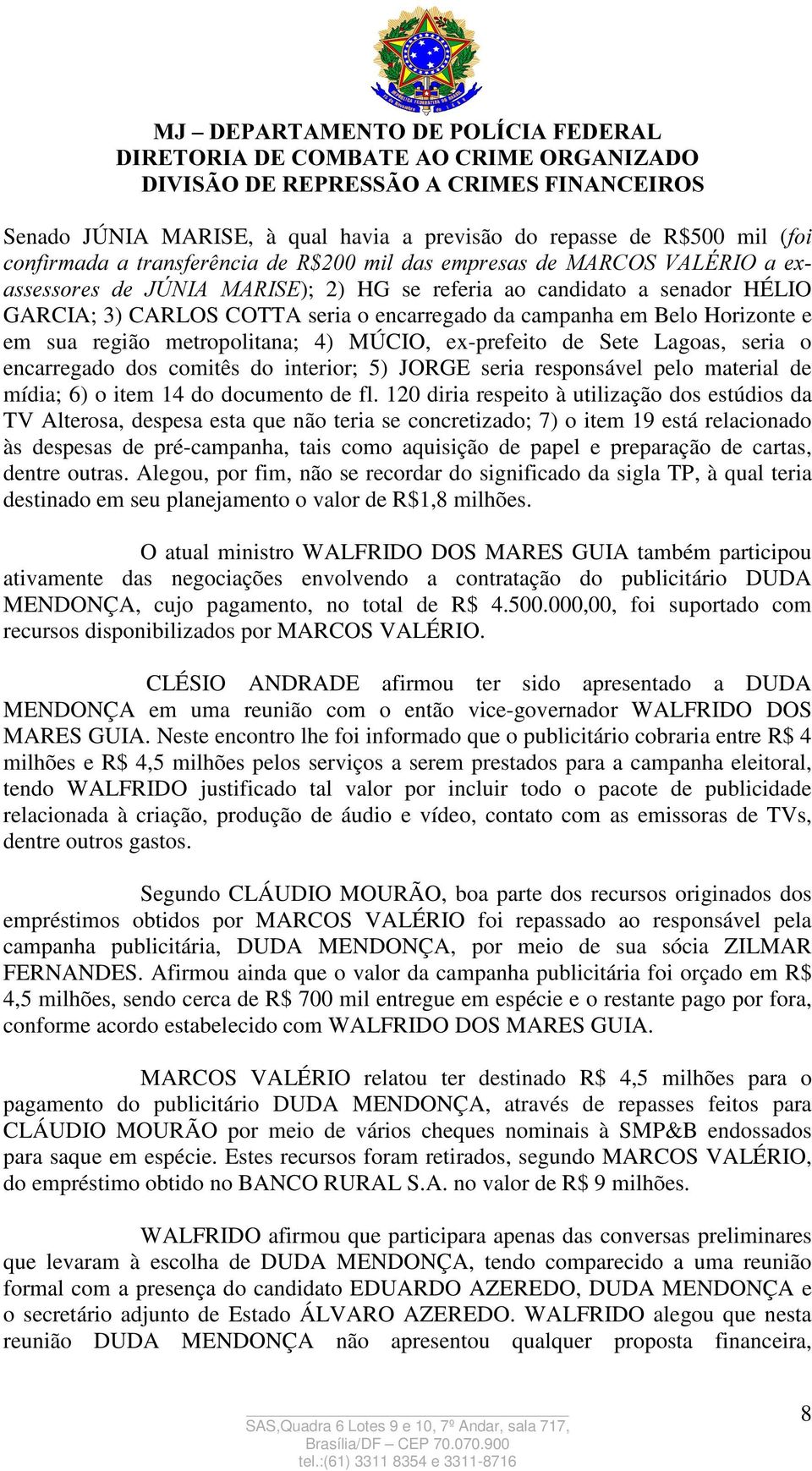 comitês do interior; 5) JORGE seria responsável pelo material de mídia; 6) o item 14 do documento de fl.