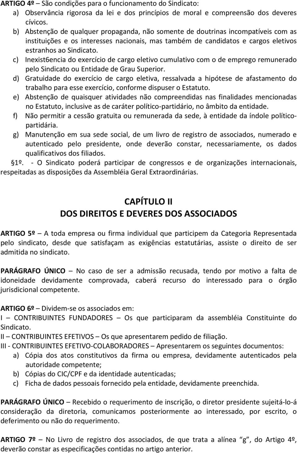 c) Inexist6encia do exercício de cargo eletivo cumulativo com o de emprego remunerado pelo Sindicato ou Entidade de Grau Superior.