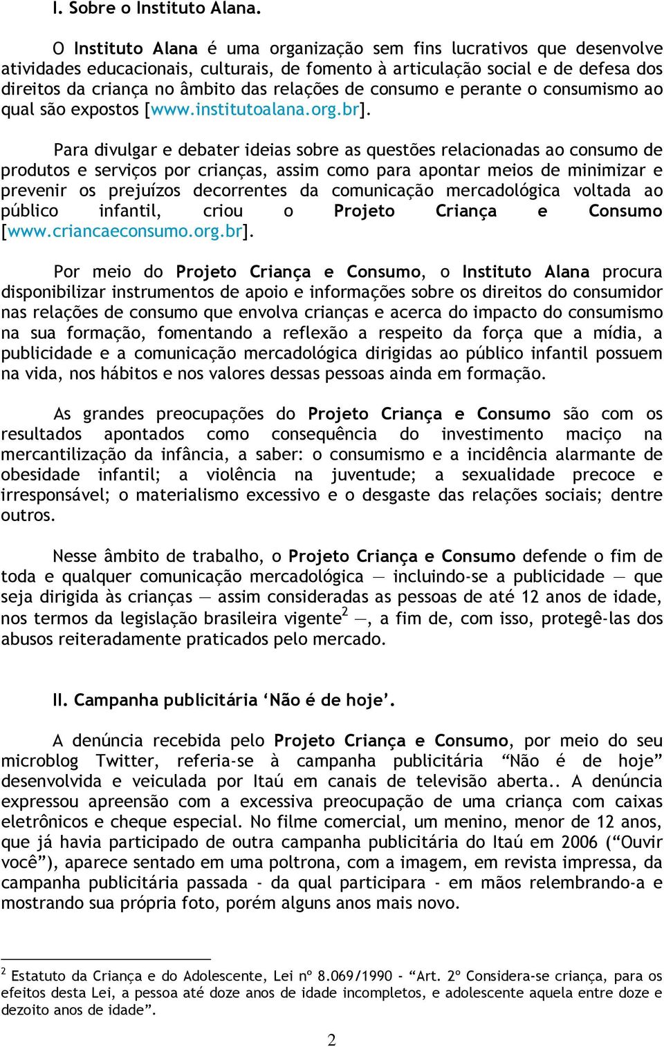 de consumo e perante o consumismo ao qual são expostos [www.institutoalana.org.br].