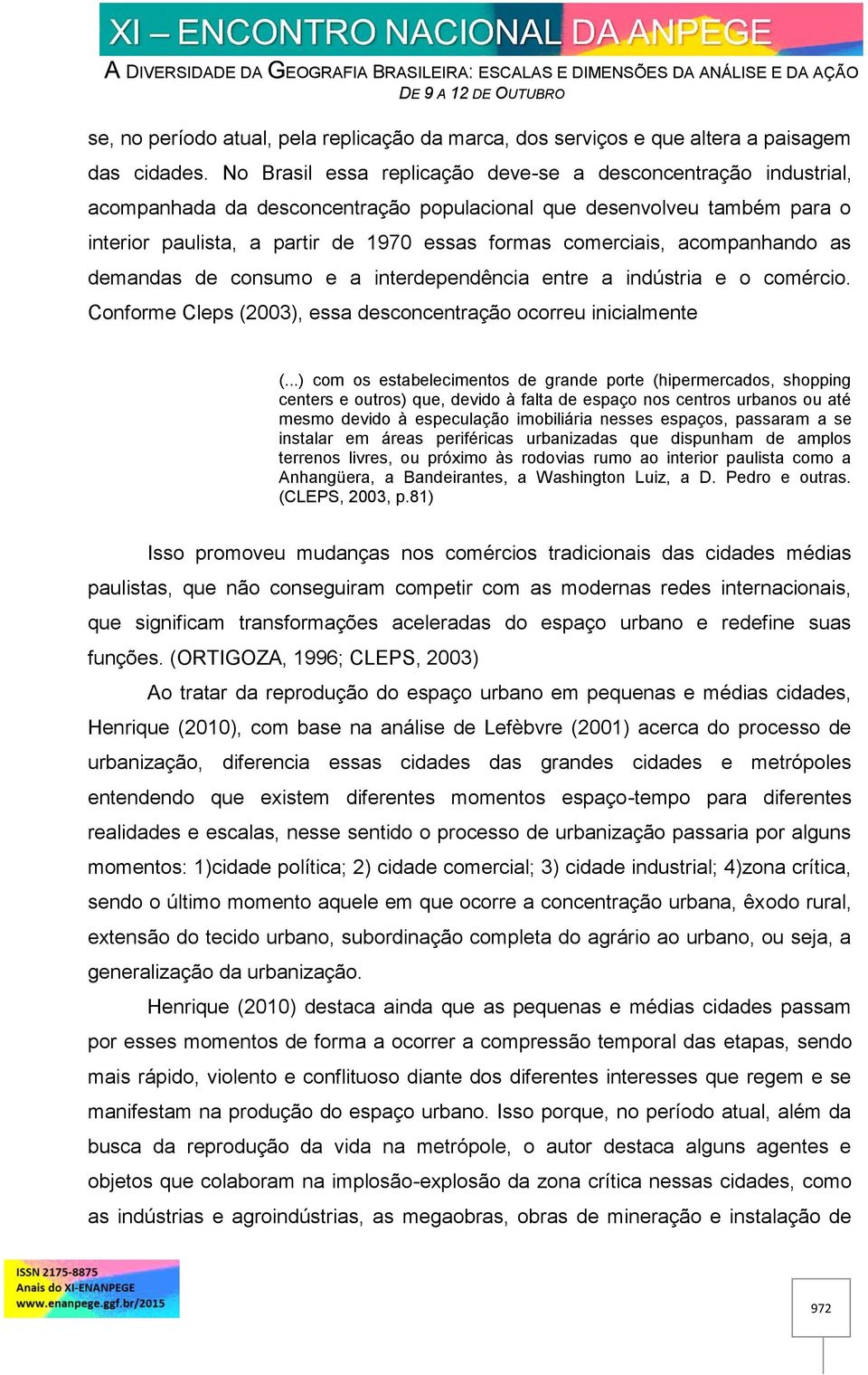 acompanhando as demandas de consumo e a interdependência entre a indústria e o comércio. Conforme Cleps (2003), essa desconcentração ocorreu inicialmente (.