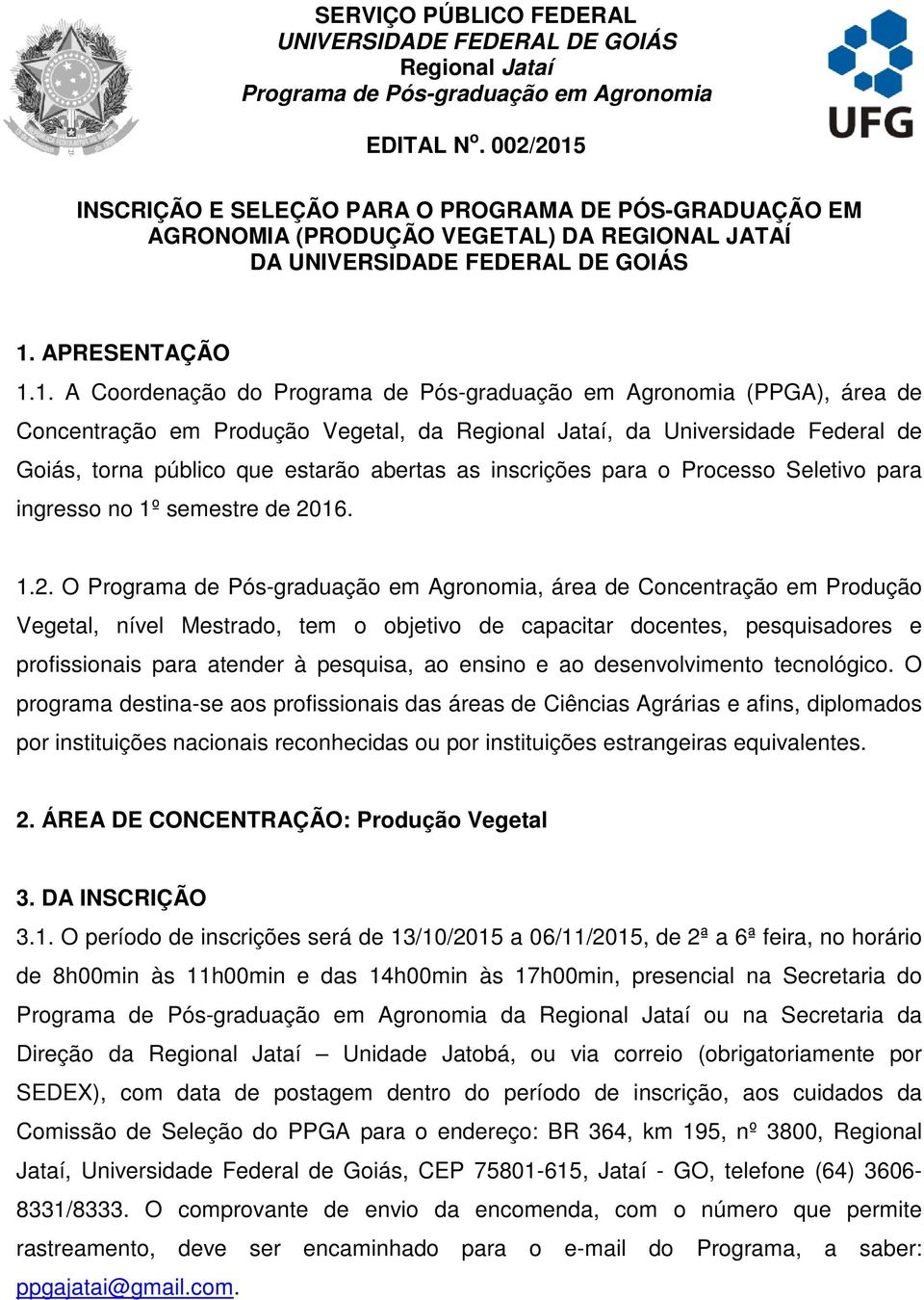 INSCRIÇÃO E SELEÇÃO PARA O PROGRAMA DE PÓS-GRADUAÇÃO EM AGRONOMIA (PRODUÇÃO VEGETAL) DA REGIONAL JATAÍ DA UNIVERSIDADE FEDERAL DE GOIÁS 1.