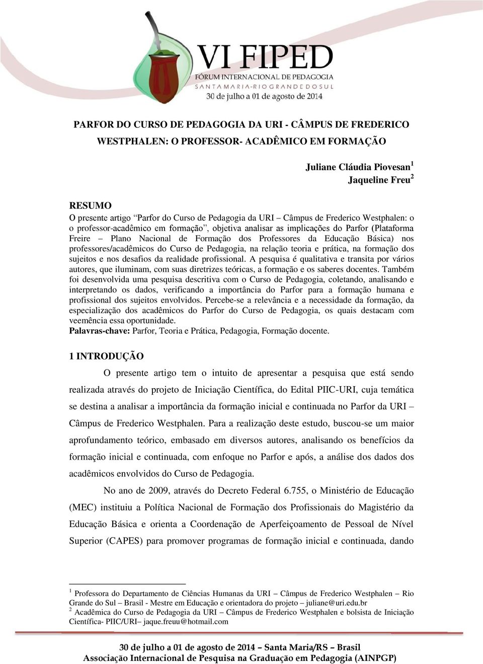 Educação Básica) nos professores/acadêmicos do Curso de Pedagogia, na relação teoria e prática, na formação dos sujeitos e nos desafios da realidade profissional.