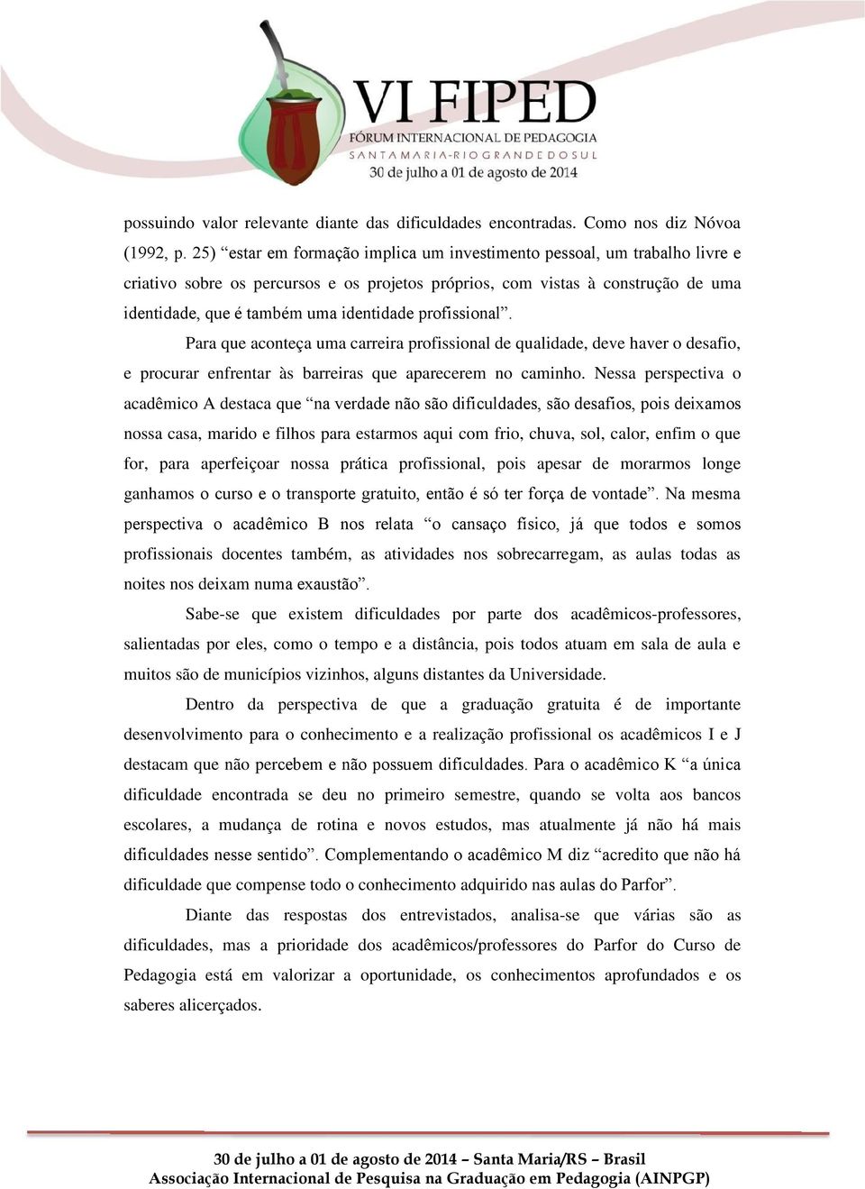 profissional. Para que aconteça uma carreira profissional de qualidade, deve haver o desafio, e procurar enfrentar às barreiras que aparecerem no caminho.