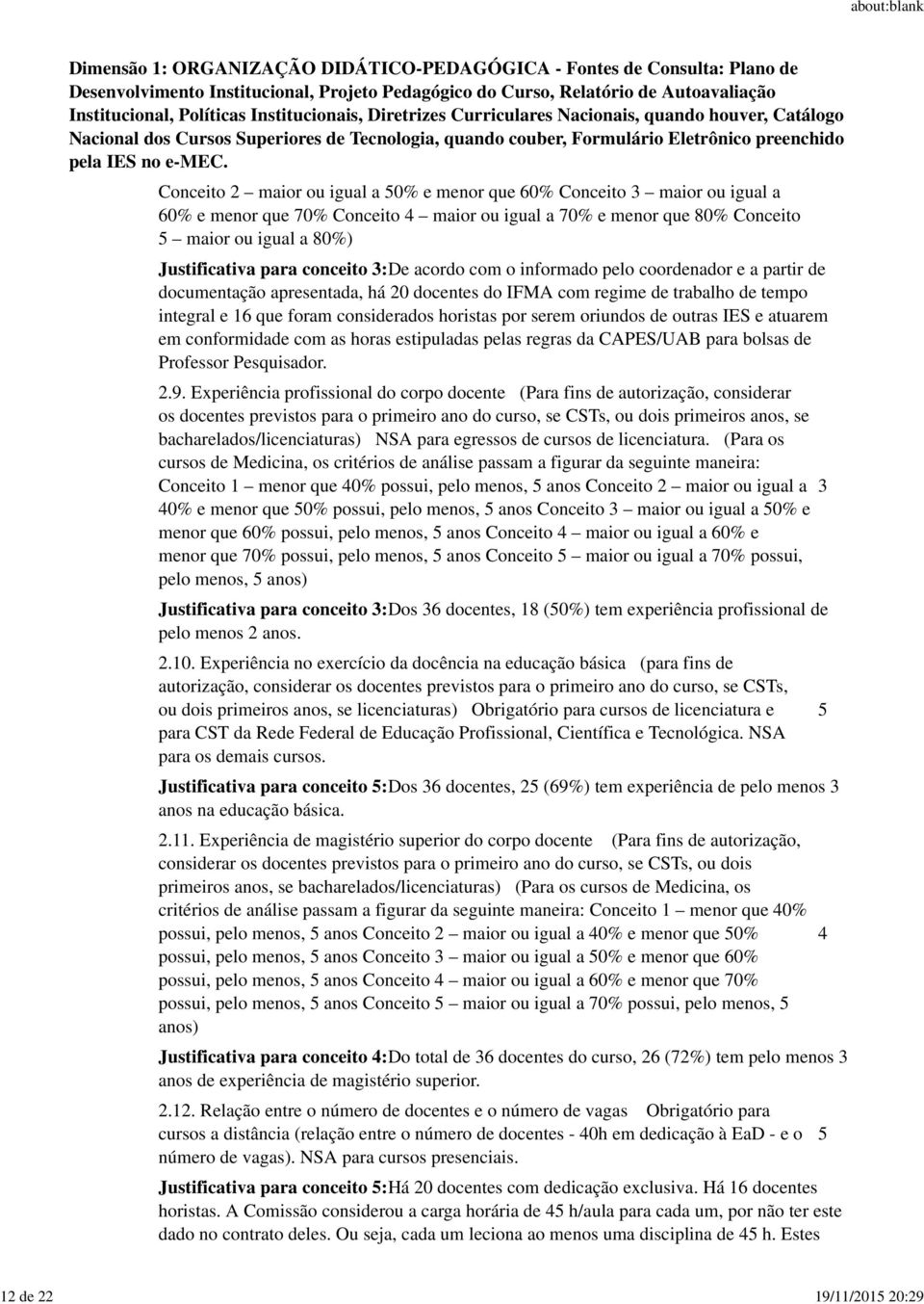 considerados horistas por serem oriundos de outras IES e atuarem em conformidade com as horas estipuladas pelas regras da CAPES/UAB para bolsas de Professor Pesquisador. 2.9.