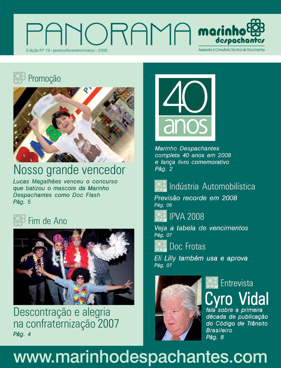 4 Fim de Ano Marinho Despachantes completa 40 anos em 2008 e lança livro comemorativo Pág. 2 Indústria Automobilística Previsão recorde em 2008 Pág.