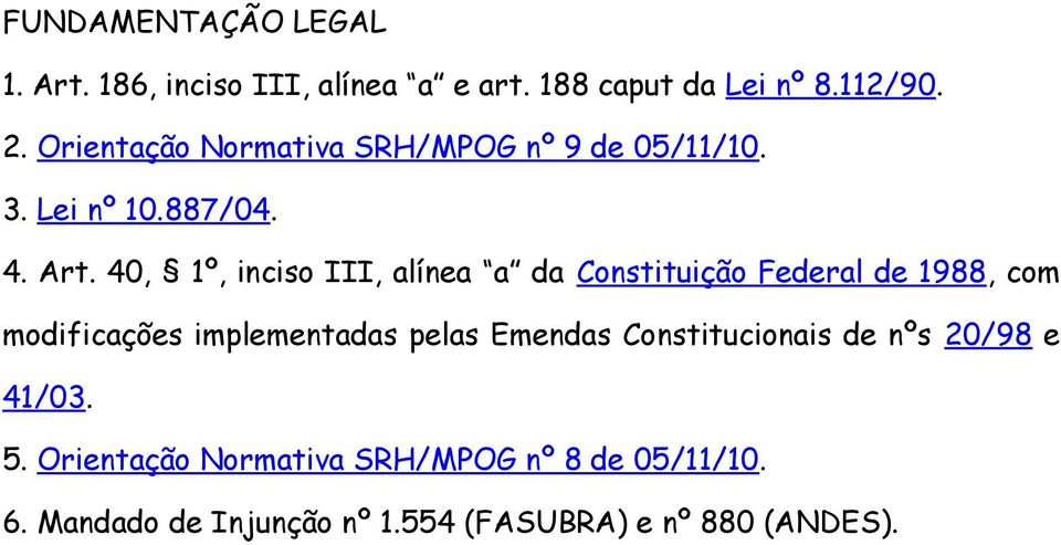 40, 1º, inciso III, alínea a da Constituição Federal de 1988, com modificações implementadas pelas Emendas
