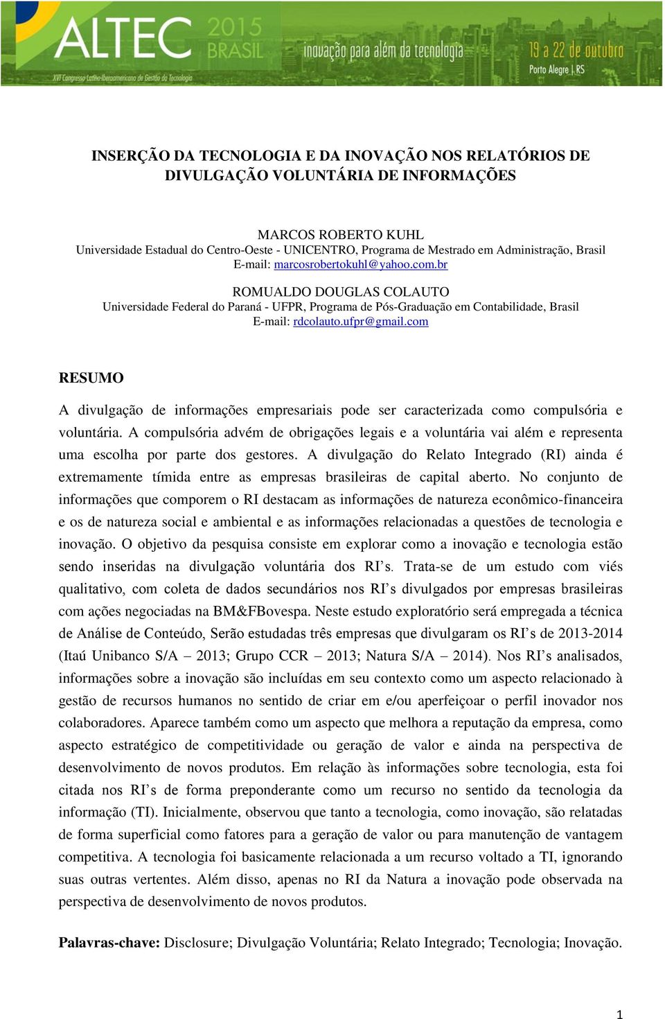 ufpr@gmail.com RESUMO A divulgação de informações empresariais pode ser caracterizada como compulsória e voluntária.