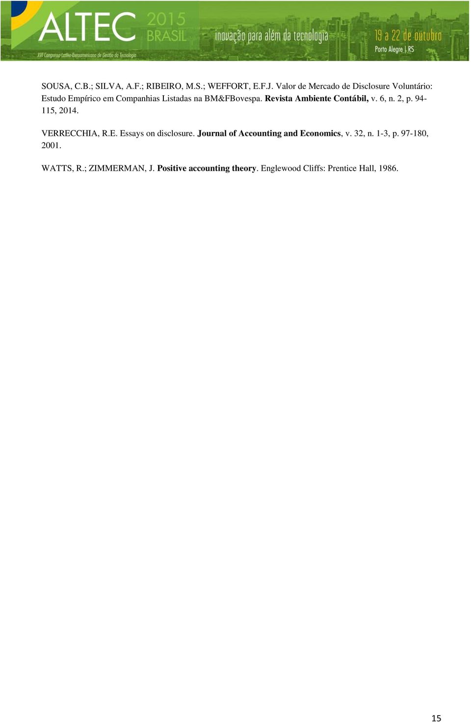 Revista Ambiente Contábil, v. 6, n. 2, p. 94-115, 2014. VERRECCHIA, R.E. Essays on disclosure.