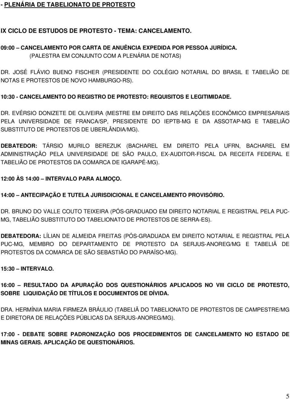 10:30 - CANCELAMENTO DO REGISTRO DE PROTESTO: REQUISITOS E LEGITIMIDADE. DR.