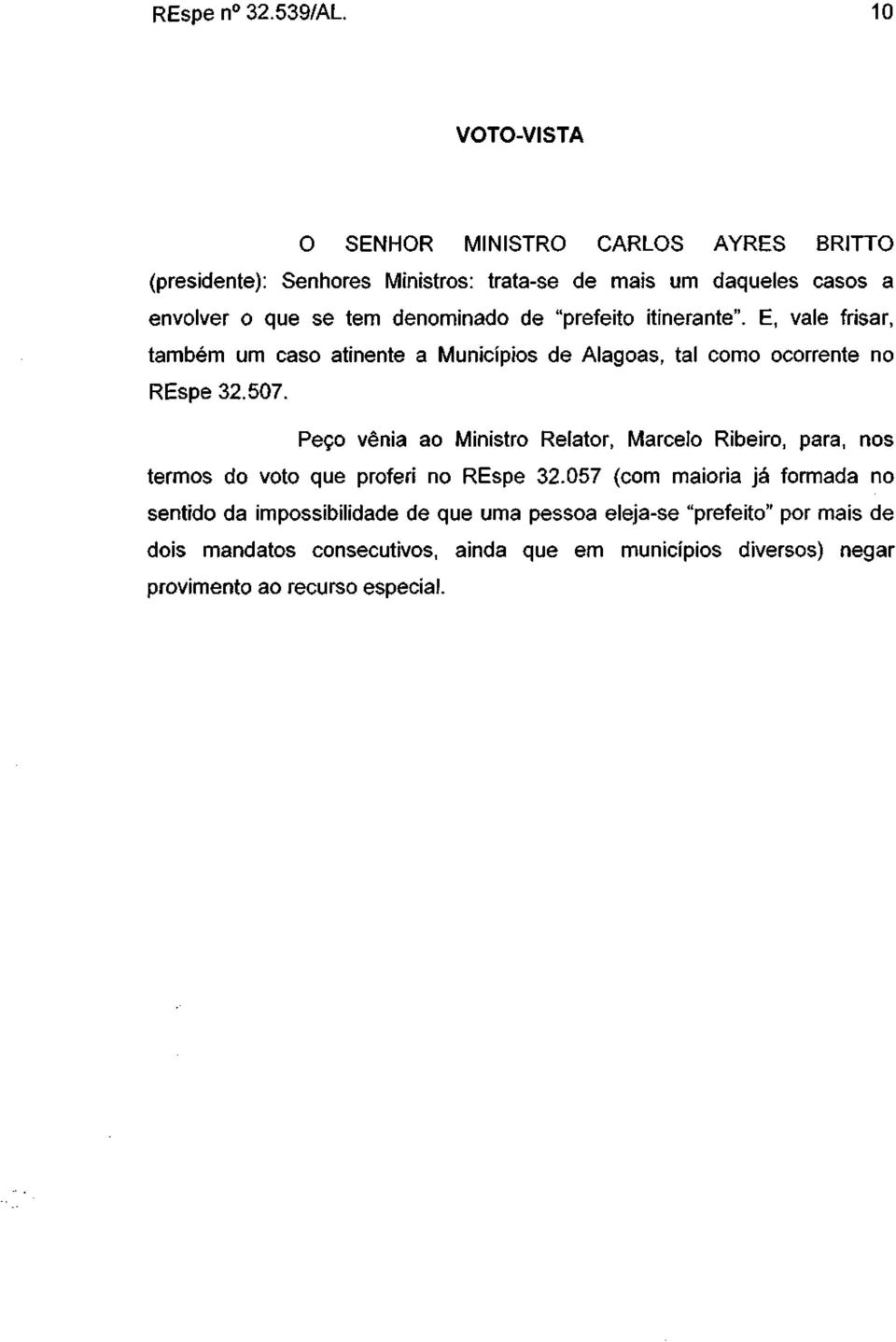 denominado de "prefeito itinerante". E, vale frisar, também um caso atinente a Municípios de Alagoas, tal como ocorrente no REspe 32.507.