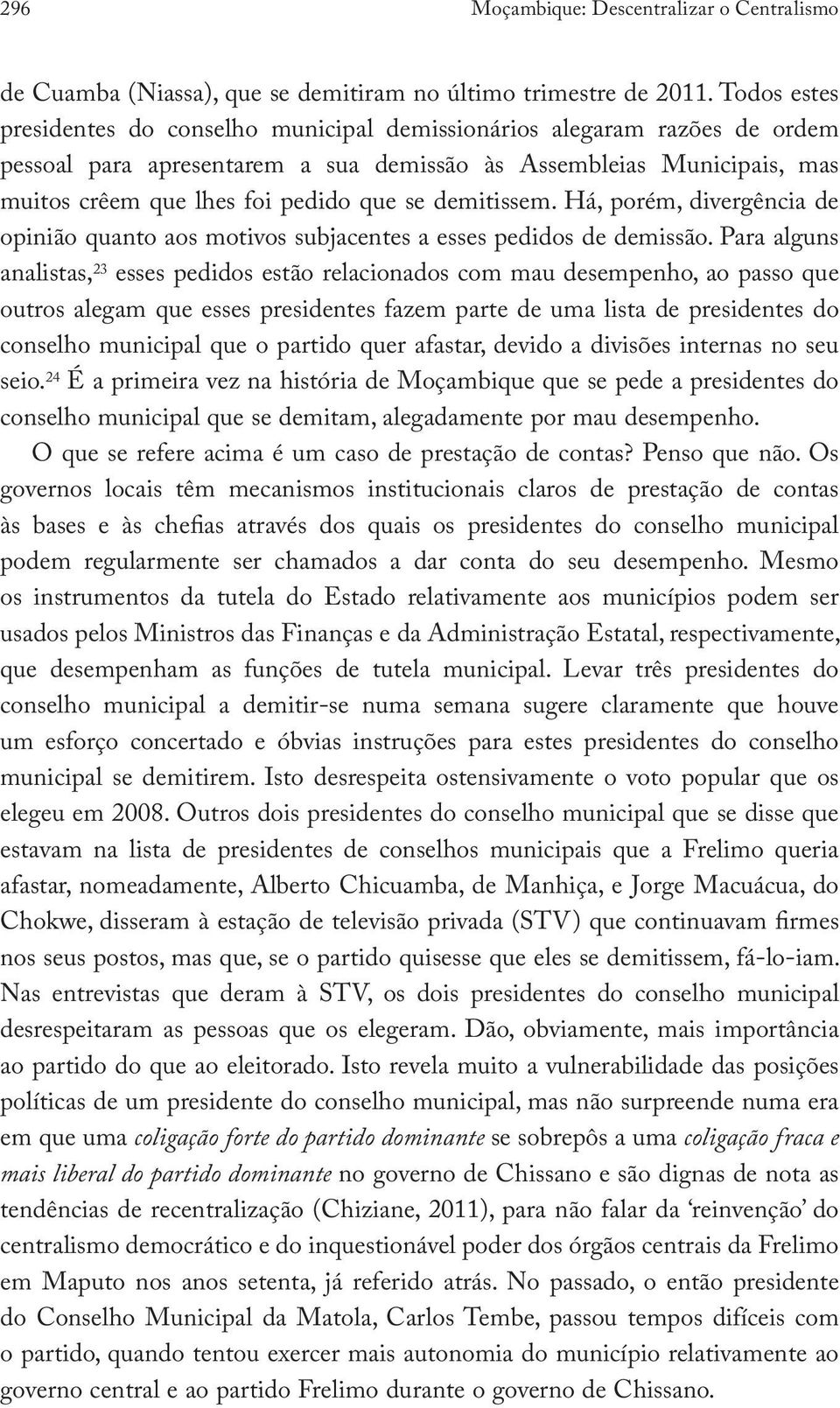 demitissem. Há, porém, divergência de opinião quanto aos motivos subjacentes a esses pedidos de demissão.