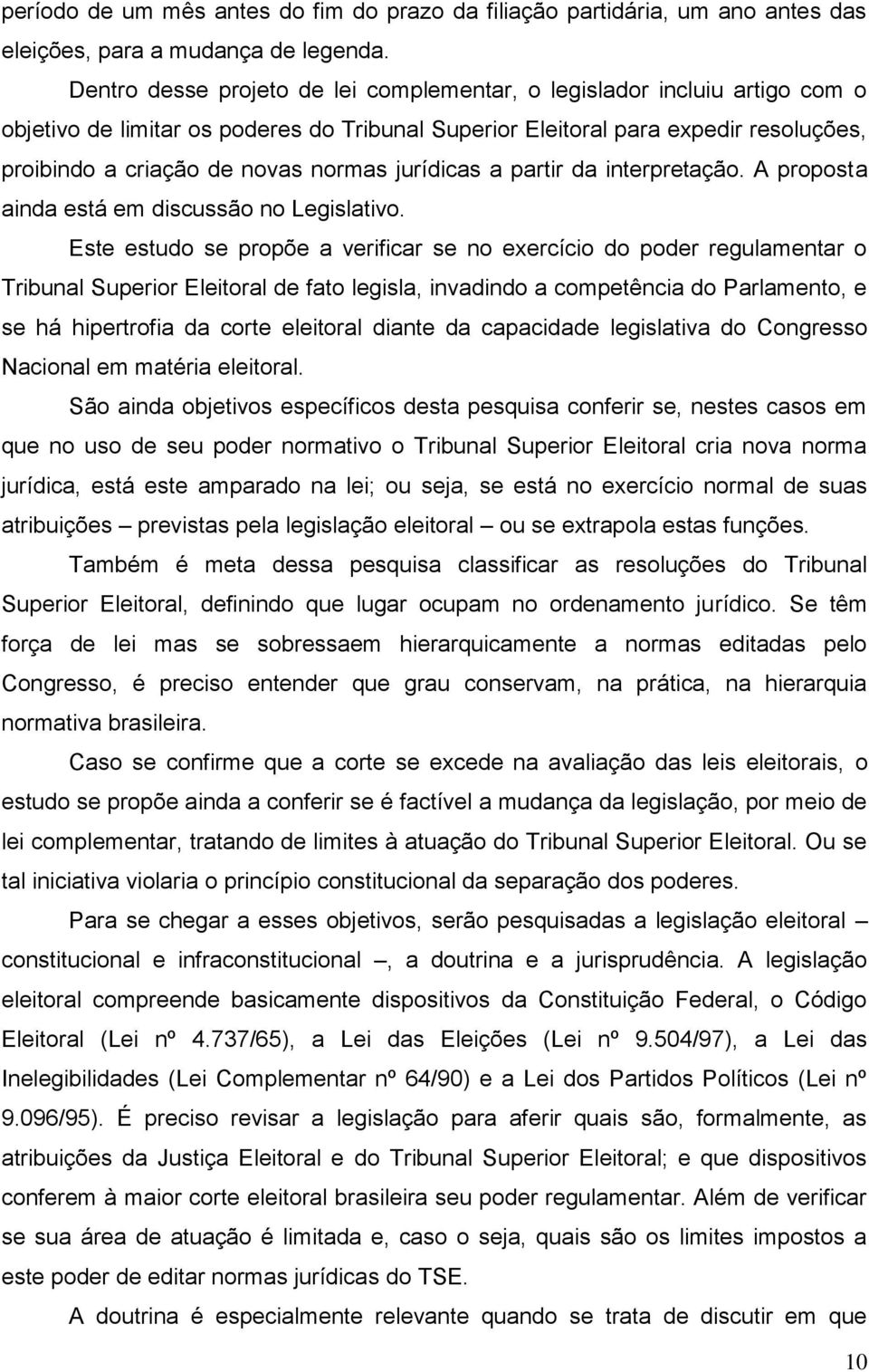 jurídicas a partir da interpretação. A proposta ainda está em discussão no Legislativo.