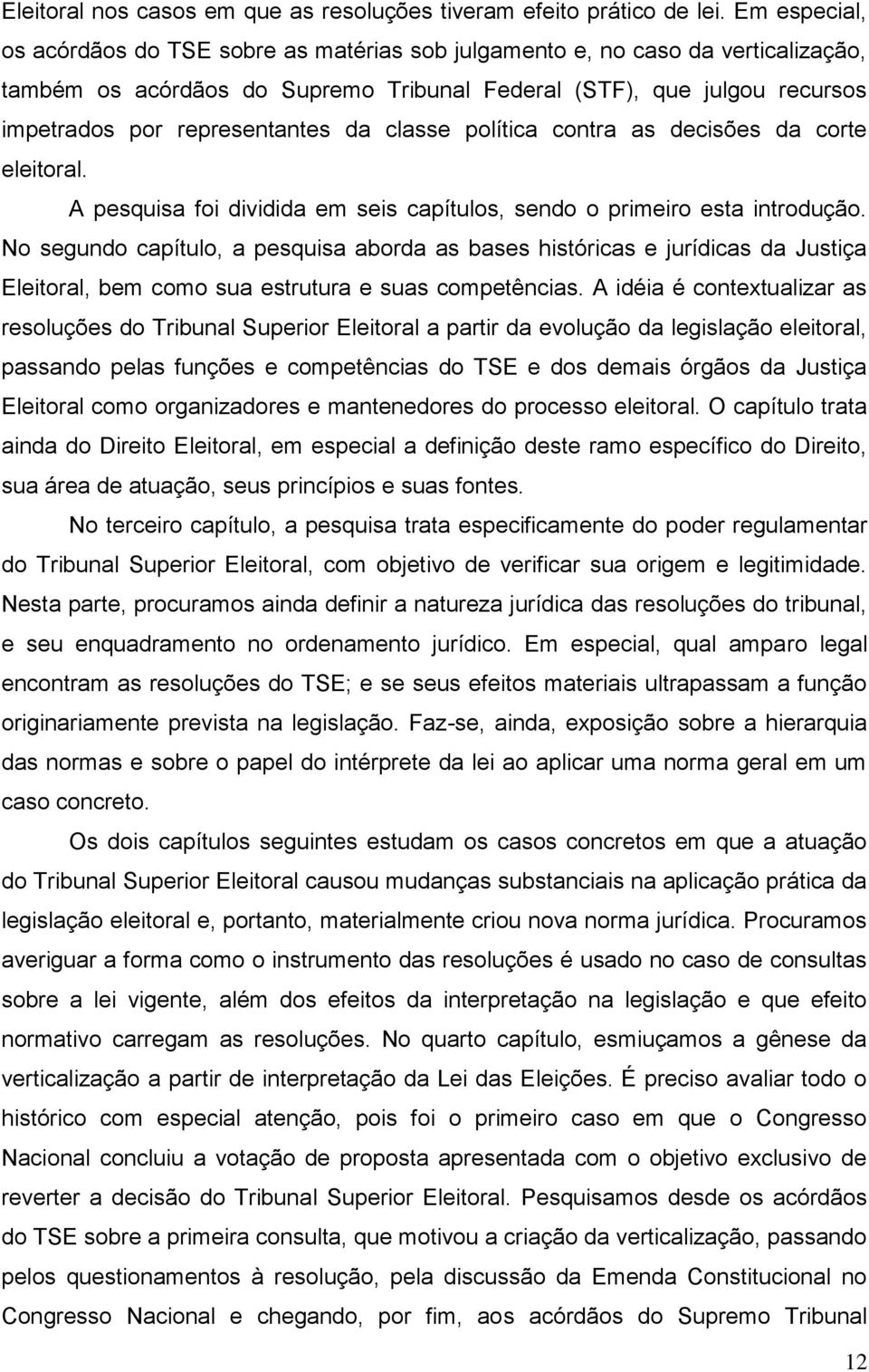 da classe política contra as decisões da corte eleitoral. A pesquisa foi dividida em seis capítulos, sendo o primeiro esta introdução.