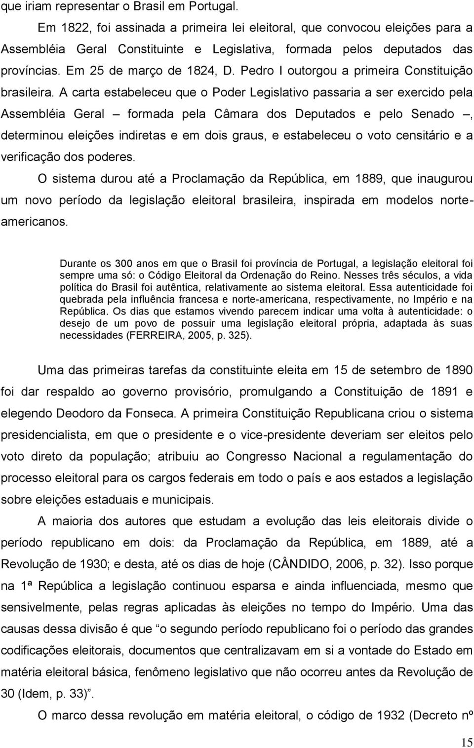 Pedro I outorgou a primeira Constituição brasileira.