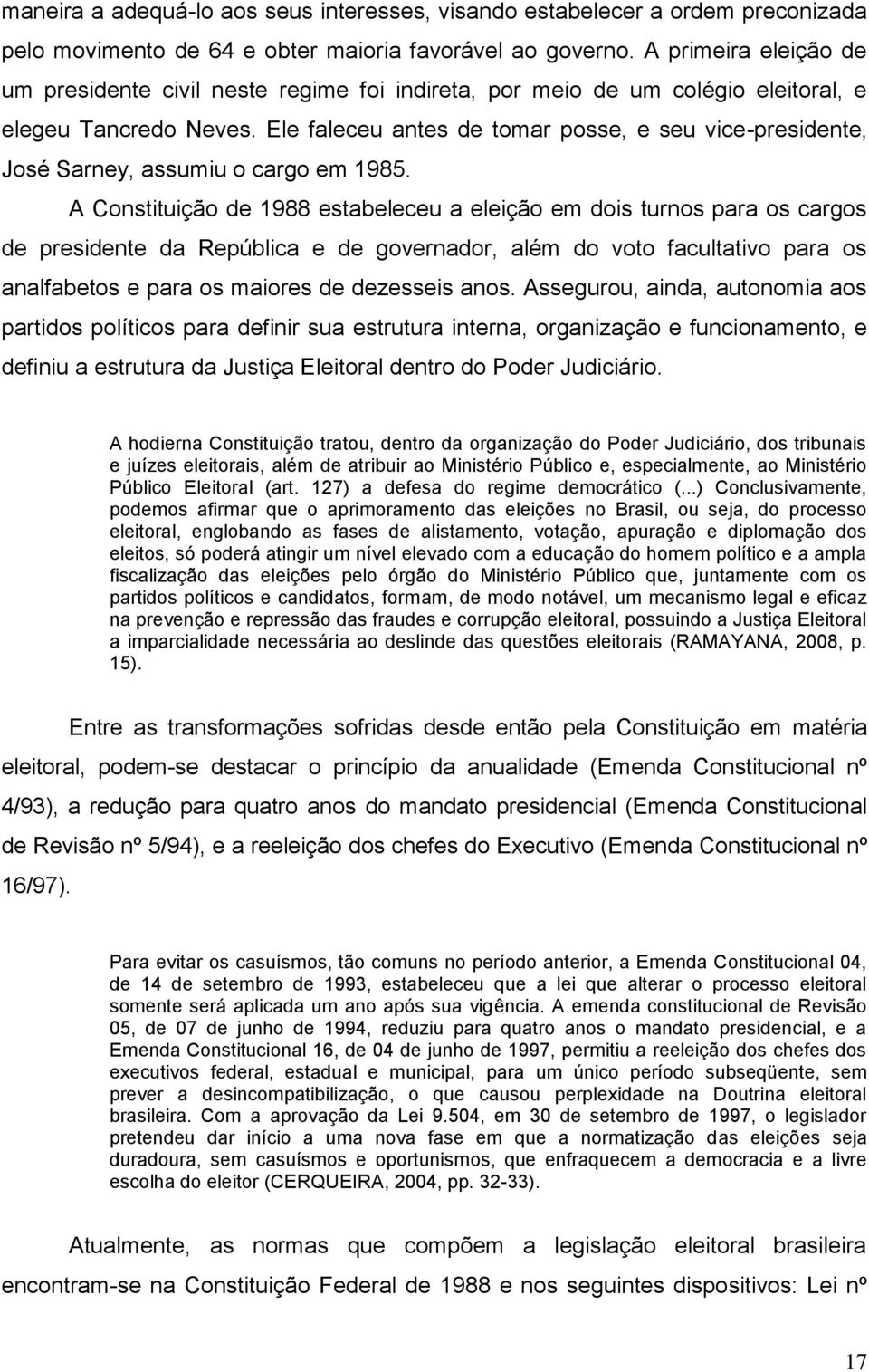 Ele faleceu antes de tomar posse, e seu vice-presidente, José Sarney, assumiu o cargo em 1985.