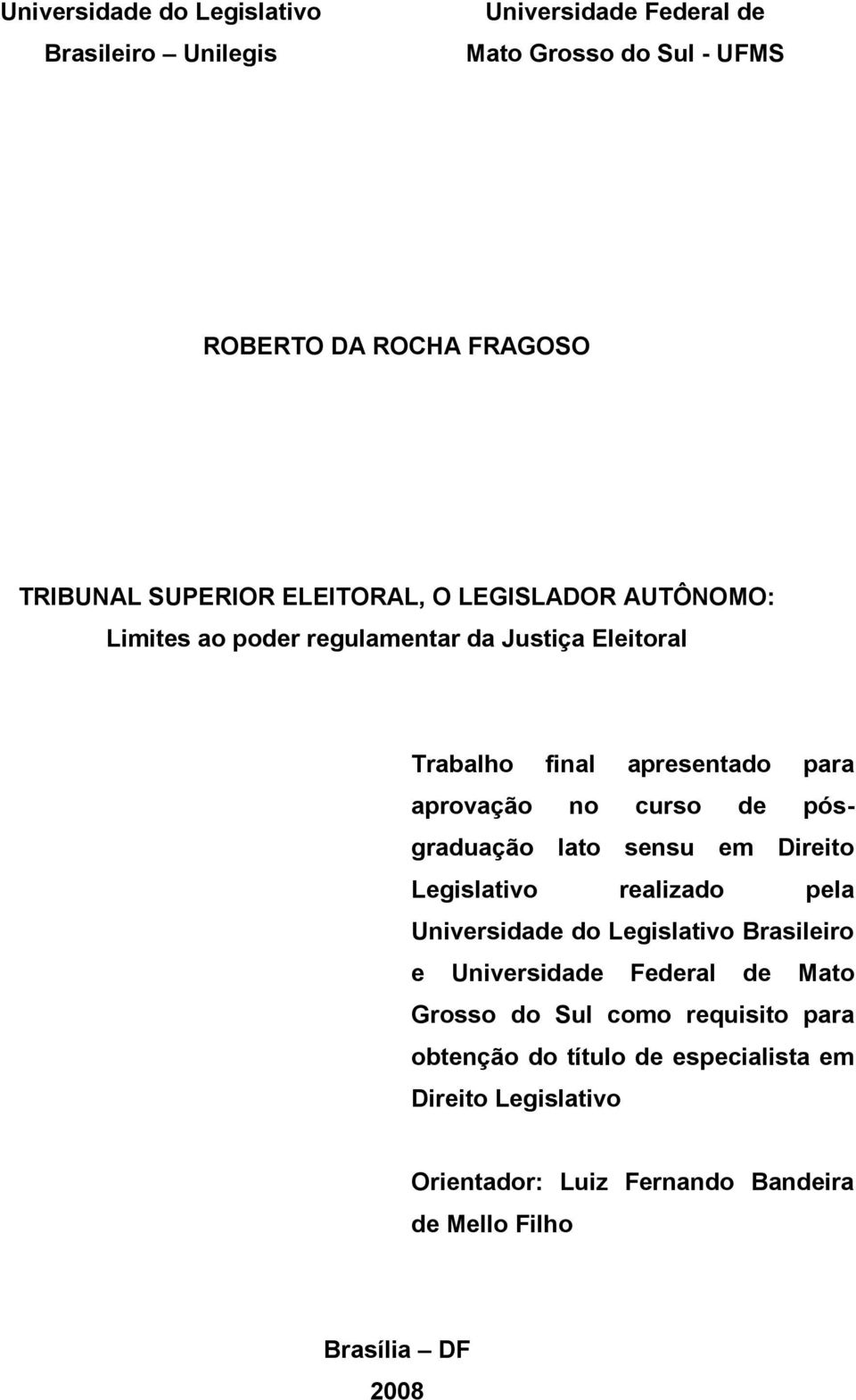 pósgraduação lato sensu em Direito Legislativo realizado pela Universidade do Legislativo Brasileiro e Universidade Federal de Mato Grosso do