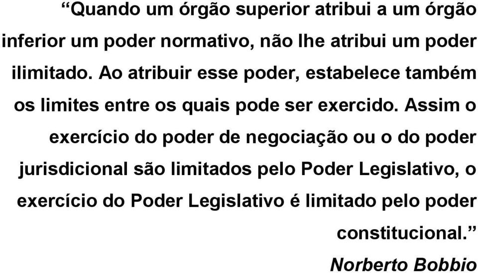 Assim o exercício do poder de negociação ou o do poder jurisdicional são limitados pelo Poder