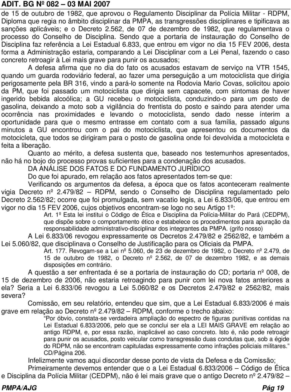 Sendo que a portaria de instauração do Conselho de Disciplina faz referência a Lei Estadual 6.