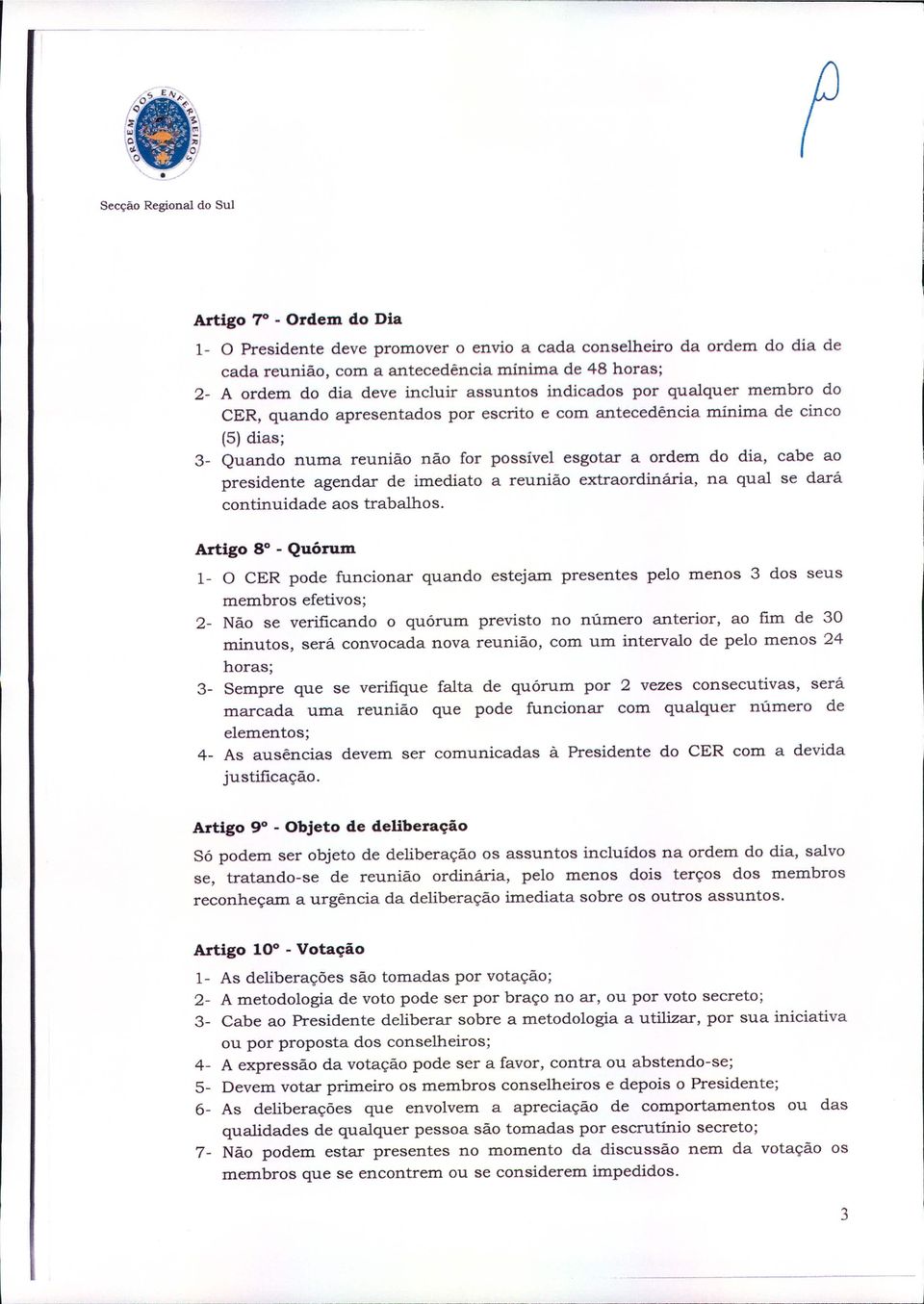 cabe ao presidente agendar de imediato a reunião extraordinária, na qual se dará continuidade aos trabalhos.