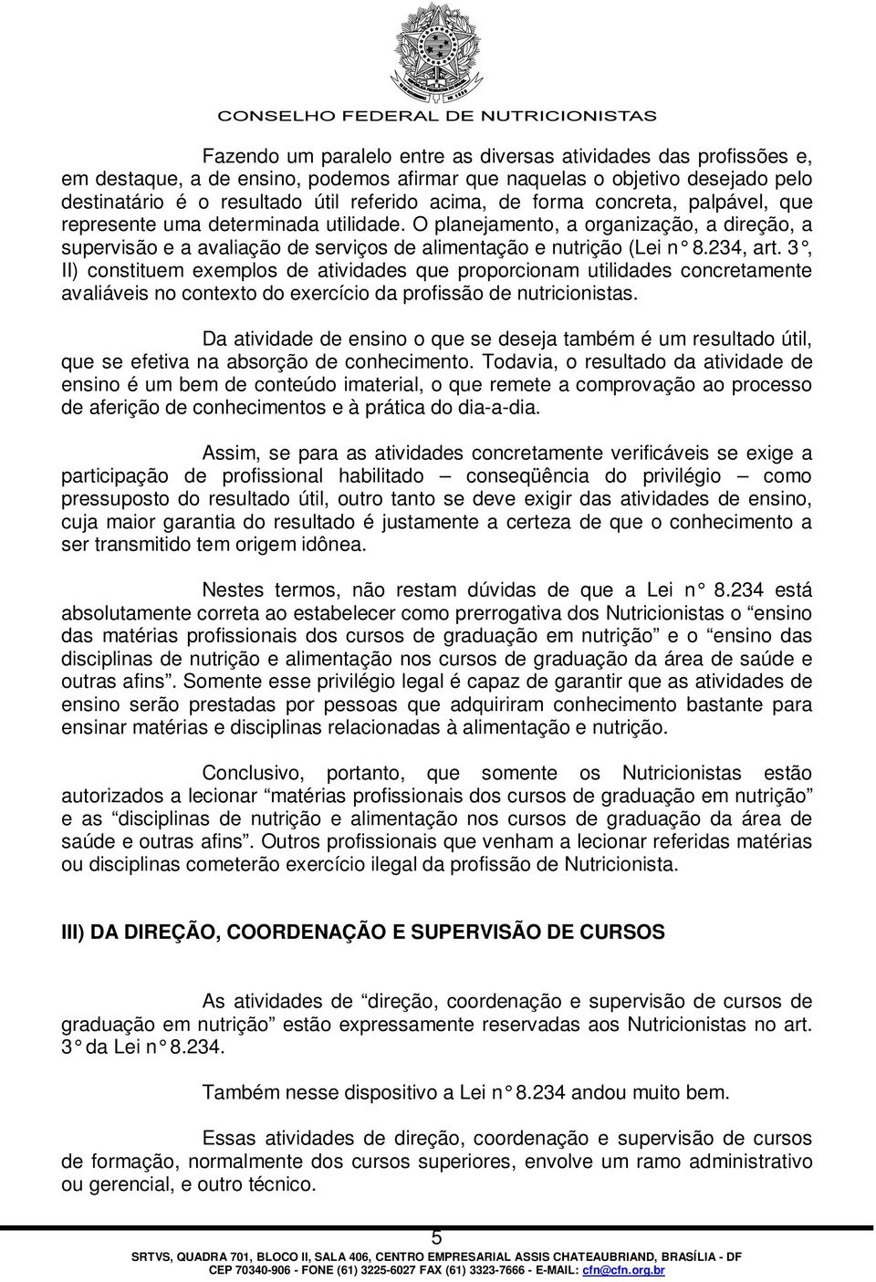 3, II) constituem exemplos de atividades que proporcionam utilidades concretamente avaliáveis no contexto do exercício da profissão de nutricionistas.