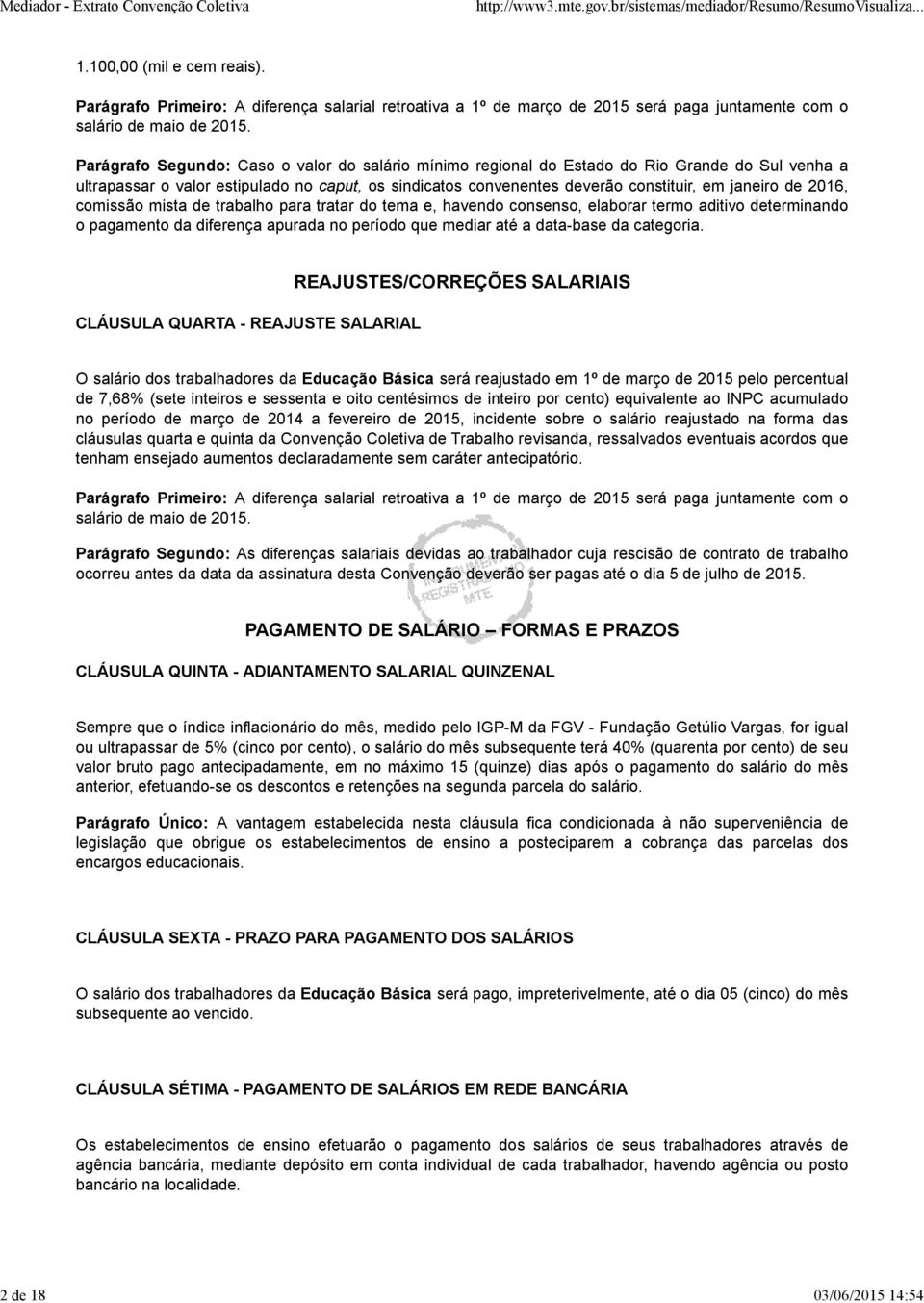 2016, comissão mista de trabalho para tratar do tema e, havendo consenso, elaborar termo aditivo determinando o pagamento da diferença apurada no período que mediar até a data-base da categoria.