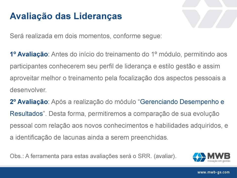 2º Avaliação: Após a realização do módulo Gerenciando Desempenho e Resultados.