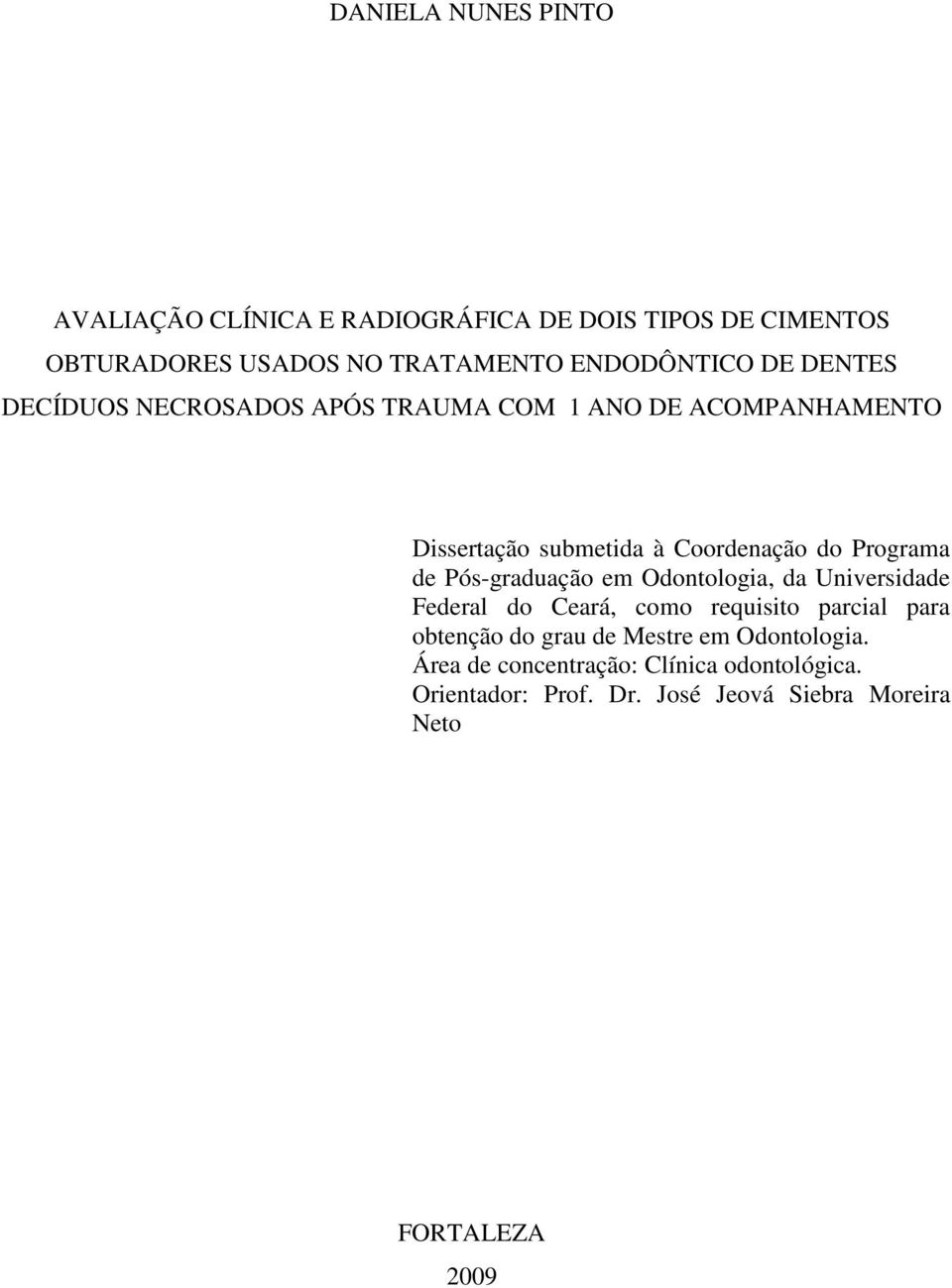 Programa de Pós-graduação em Odontologia, da Universidade Federal do Ceará, como requisito parcial para obtenção do grau de