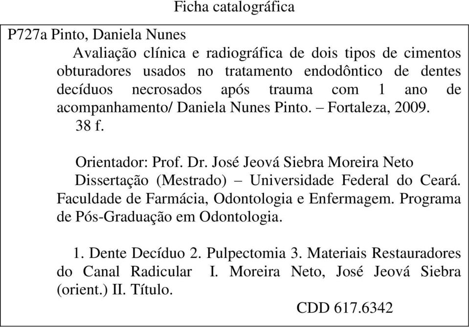 José Jeová Siebra Moreira Neto Dissertação (Mestrado) Universidade Federal do Ceará. Faculdade de Farmácia, Odontologia e Enfermagem.