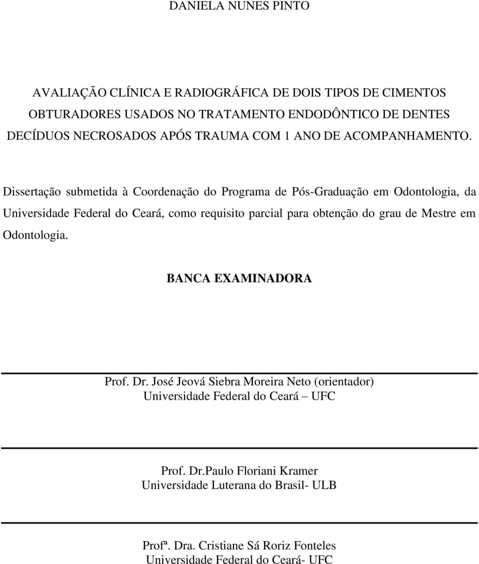 Dissertação submetida à Coordenação do Programa de Pós-Graduação em Odontologia, da Universidade Federal do Ceará, como requisito parcial para obtenção do