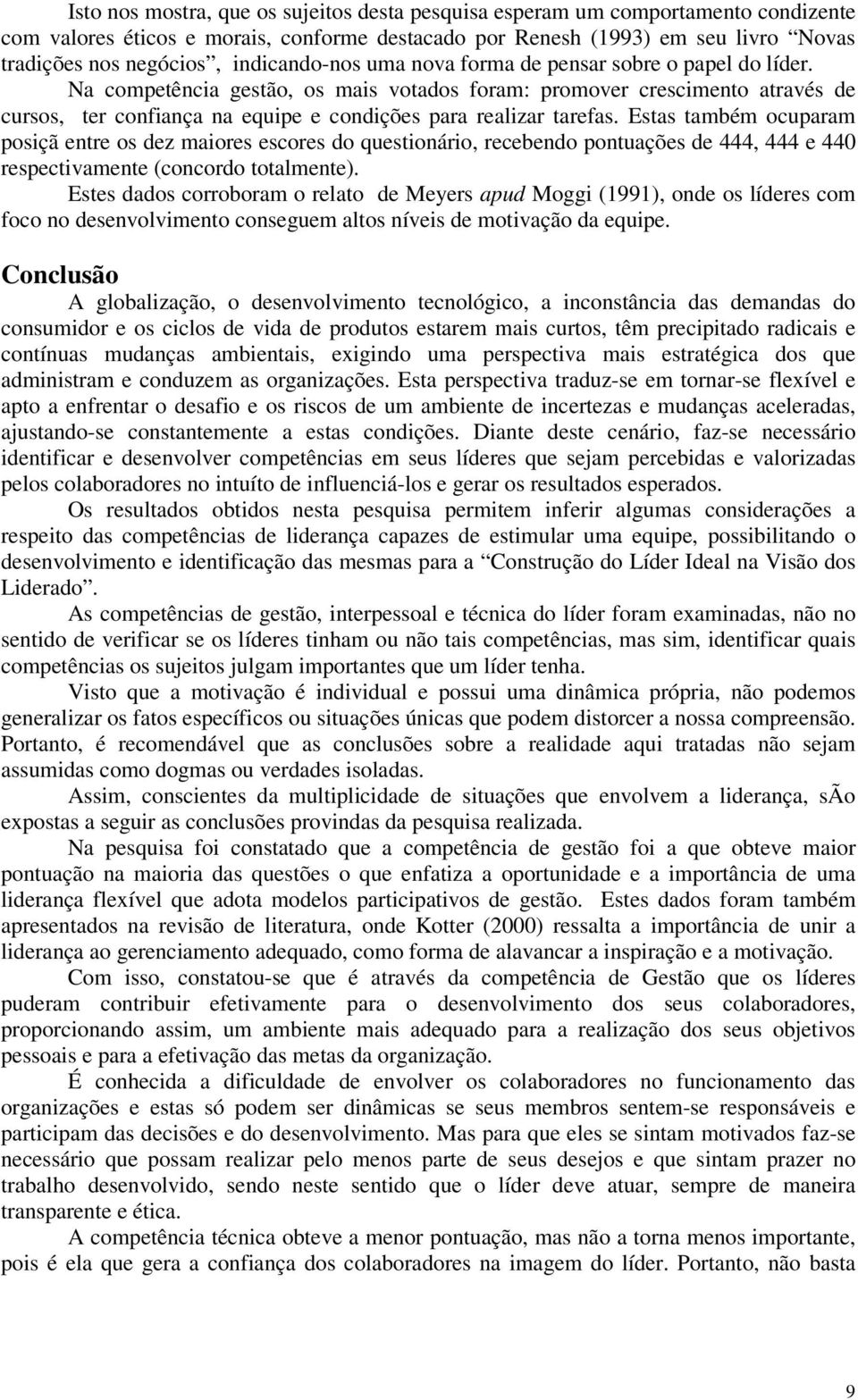 Na competência gestão, os mais votados foram: promover crescimento através de cursos, ter confiança na equipe e condições para realizar tarefas.