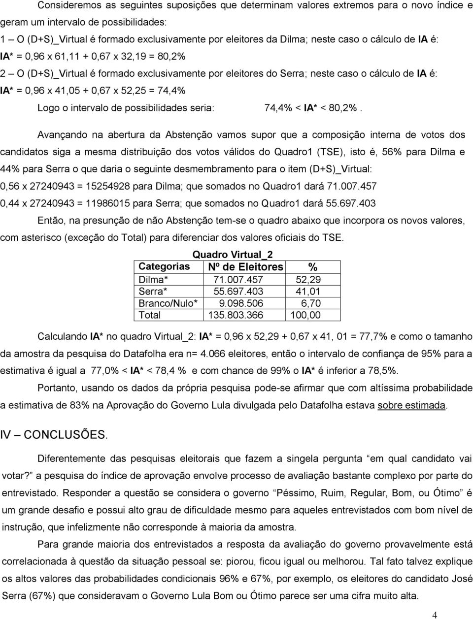 52,25 = 74,4% Logo o intervalo de possibilidades seria: 74,4% < IA* < 80,2%.