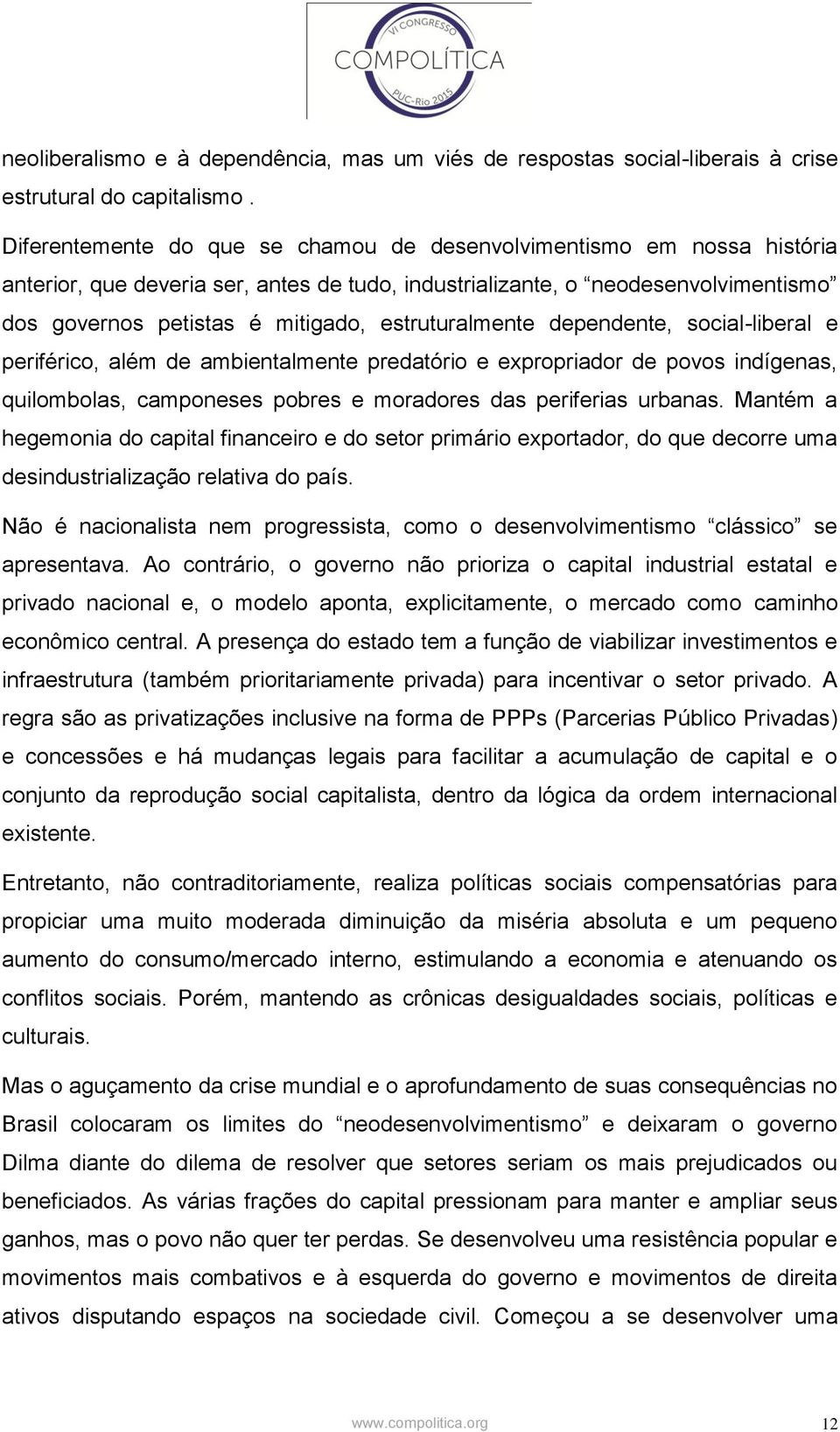 estruturalmente dependente, social-liberal e periférico, além de ambientalmente predatório e expropriador de povos indígenas, quilombolas, camponeses pobres e moradores das periferias urbanas.