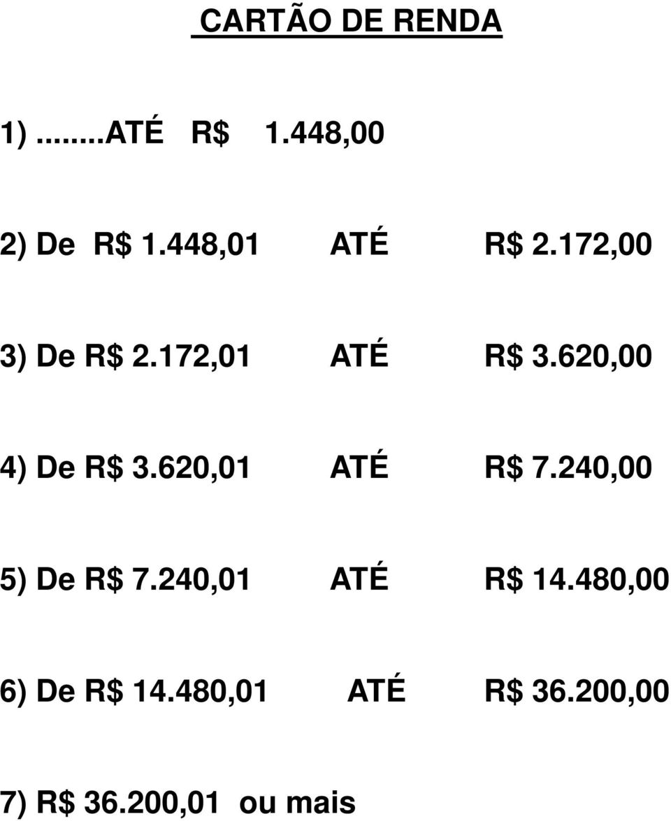 620,00 4) De R$ 3.620,01 ATÉ R$ 7.240,00 5) De R$ 7.