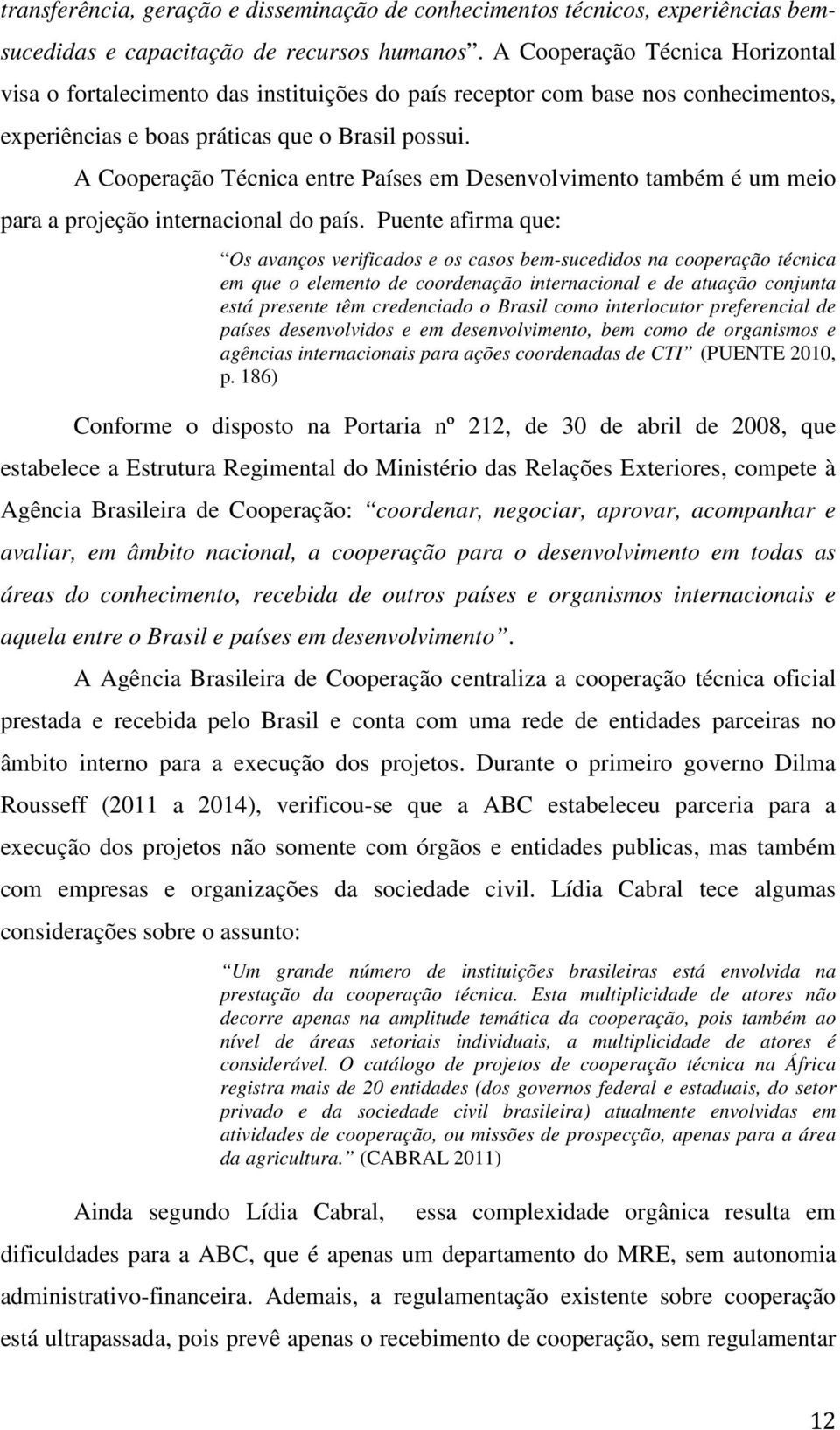 A Cooperação Técnica entre Países em Desenvolvimento também é um meio para a projeção internacional do país.