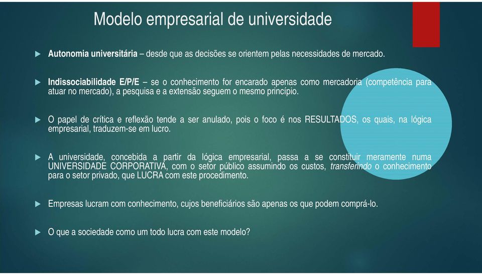 O papel de crítica e reflexão tende a ser anulado, pois o foco é nos RESULTADOS, os quais, na lógica empresarial, traduzem-se em lucro.