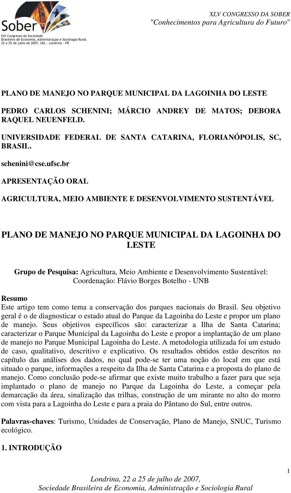 br APRESENTAÇÃO ORAL AGRICULTURA, MEIO AMBIENTE E DESENVOLVIMENTO SUSTENTÁVEL PLANO DE MANEJO NO PARQUE MUNICIPAL DA LAGOINHA DO LESTE Grupo de Pesquisa: Agricultura, Meio Ambiente e Desenvolvimento