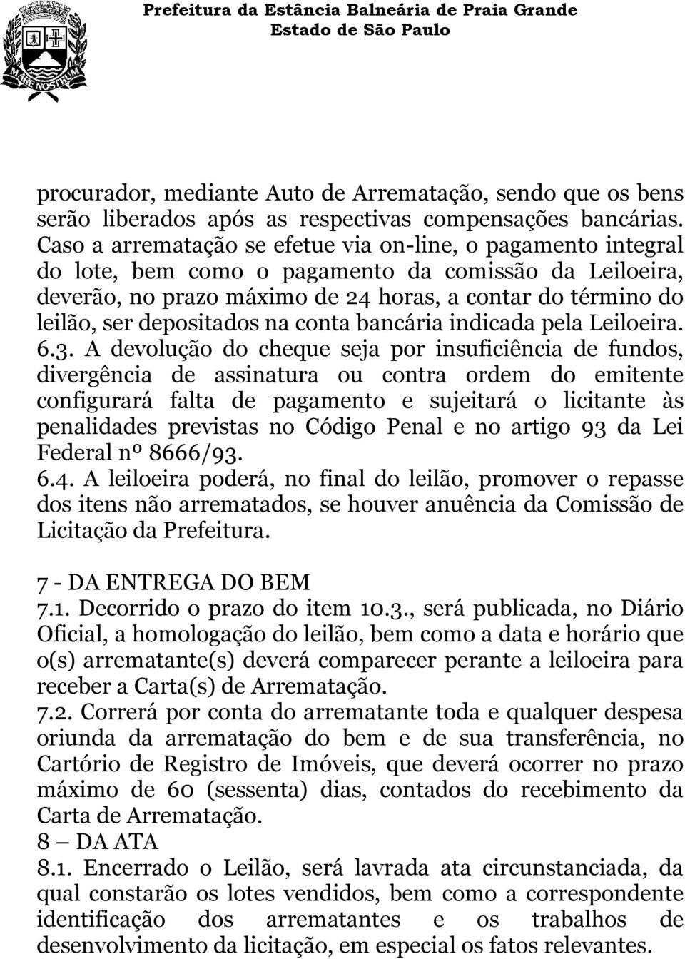 depositados na conta bancária indicada pela Leiloeira. 6.3.