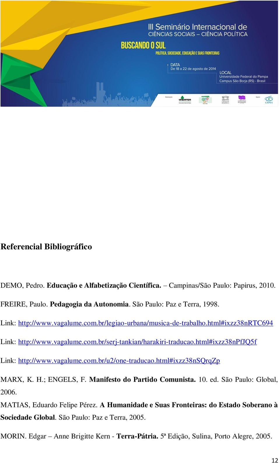 html#ixzz38npfjq5f Link: http://www.vagalume.com.br/u2/one-traducao.html#ixzz38nsqrqzp MARX, K. H.; ENGELS, F. Manifesto do Partido Comunista. 10. ed. São Paulo: Global, 2006.