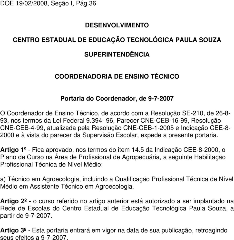 com a Resolução SE-210, de 26-8- 93, nos termos da Lei Federal 9.