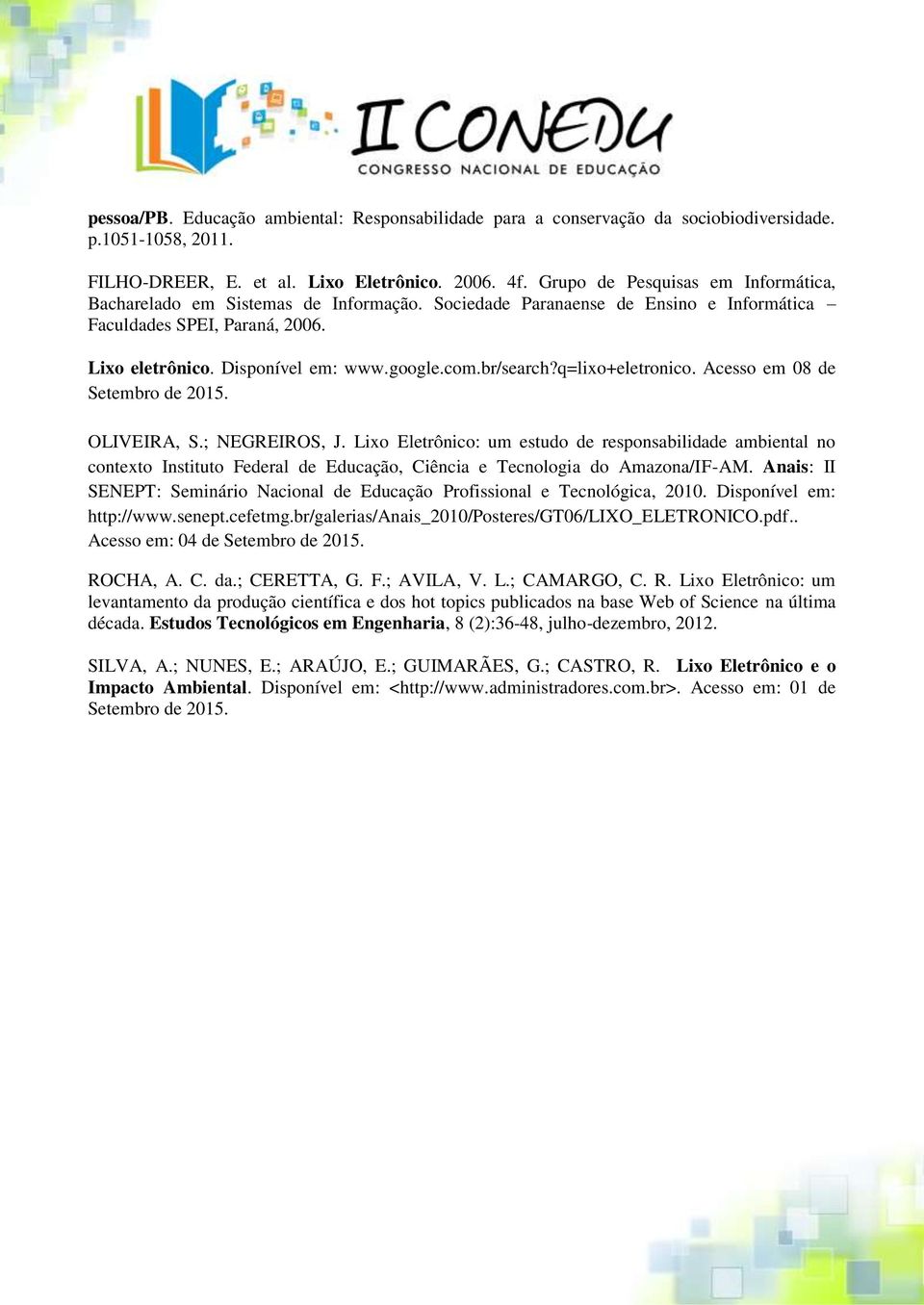 br/search?q=lixo+eletronico. Acesso em 08 de Setembro de 2015. OLIVEIRA, S.; NEGREIROS, J.