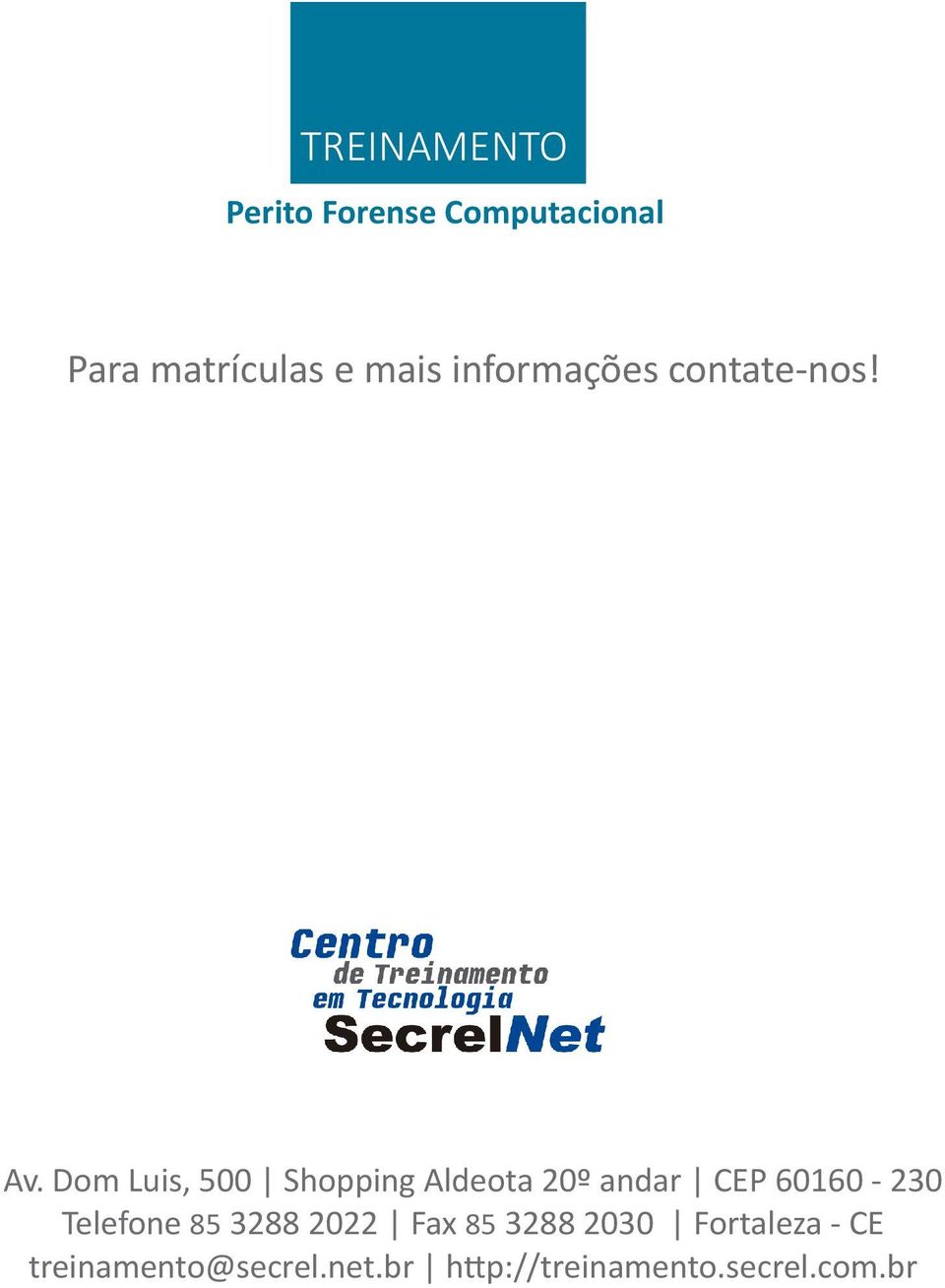 Telefone 85 3288 2022 Fax 85 3288 2030 Fortaleza - CE
