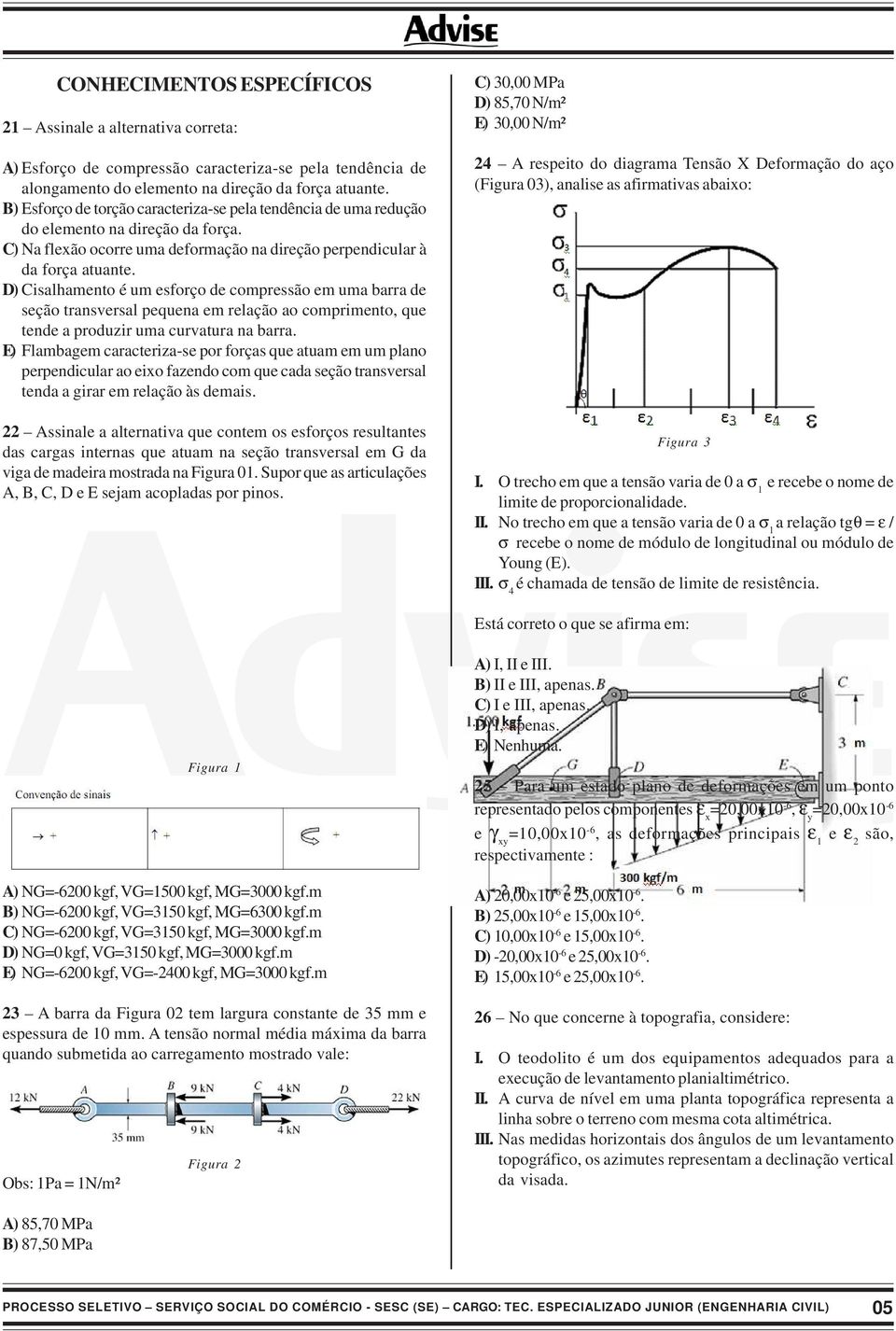 D) Cisalhamento é um esforço de compressão em uma barra de seção transversal pequena em relação ao comprimento, que tende a produzir uma curvatura na barra.