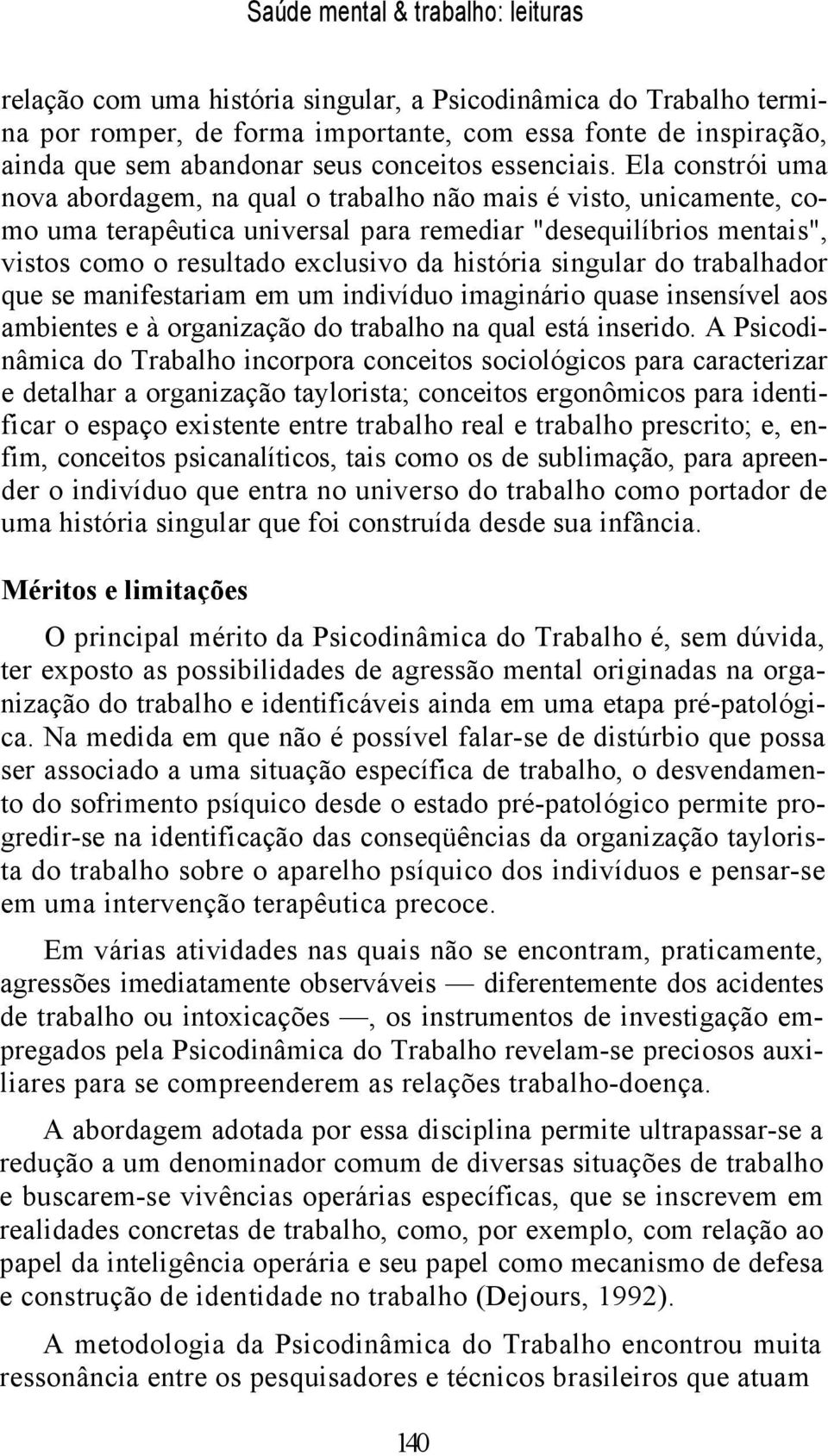 Ela constrói uma nova abordagem, na qual o trabalho não mais é visto, unicamente, como uma terapêutica universal para remediar "desequilíbrios mentais", vistos como o resultado exclusivo da história