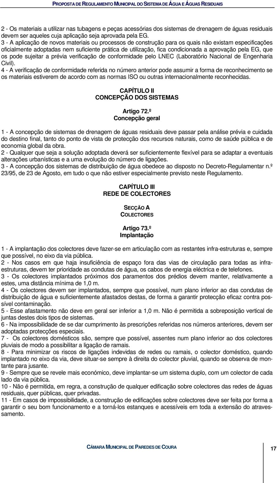 EG, que os pode sujeitar a prévia verificação de conformidade pelo LNEC (Laboratório Nacional de Engenharia Civil).