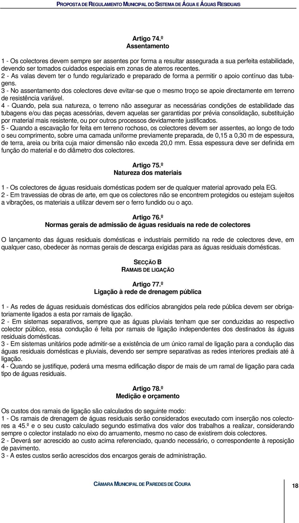 3 - No assentamento dos colectores deve evitar-se que o mesmo troço se apoie directamente em terreno de resistência variável.