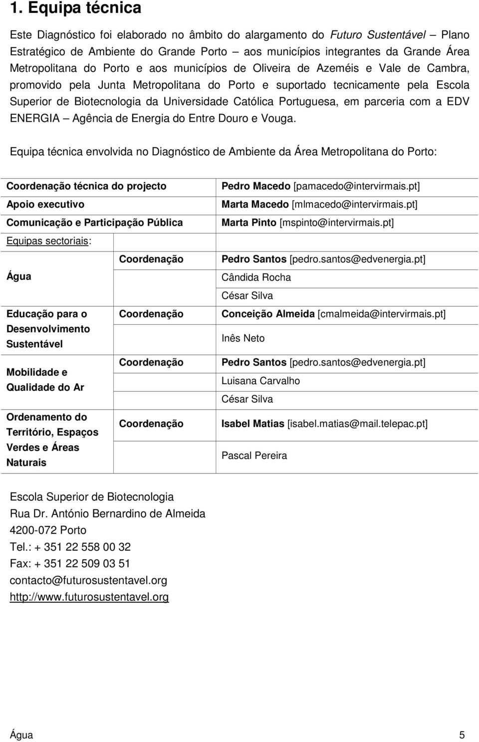 Portuguesa, em parceria com a EDV ENERGIA Agência de Energia do Entre Douro e Vouga.