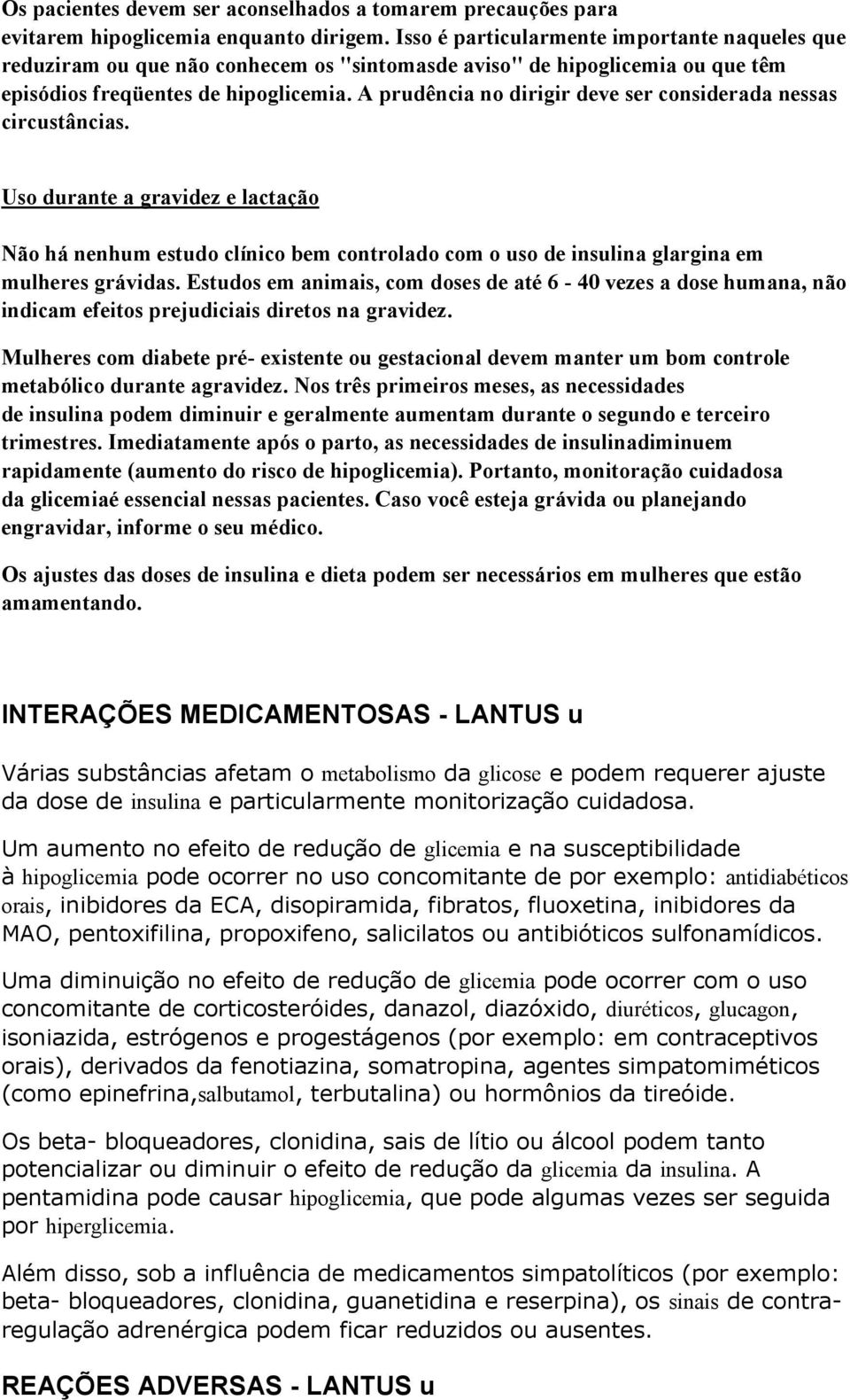 A prudência no dirigir deve ser considerada nessas circustâncias. Uso durante a gravidez e lactação Não há nenhum estudo clínico bem controlado com o uso de insulina glargina em mulheres grávidas.