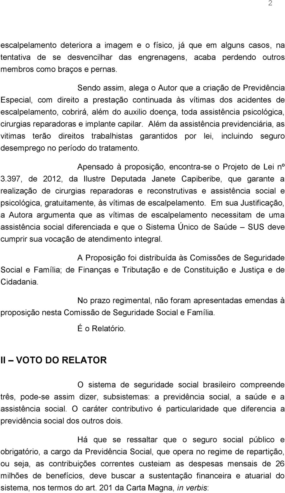 psicológica, cirurgias reparadoras e implante capilar.